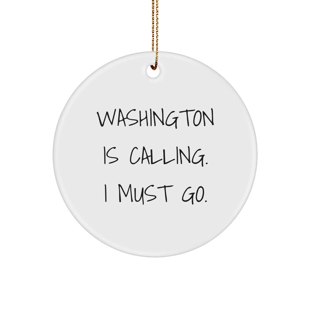 Washington Circle Ornament Gifts - 'Washington Is Calling. I Must Go.' Funny Quote