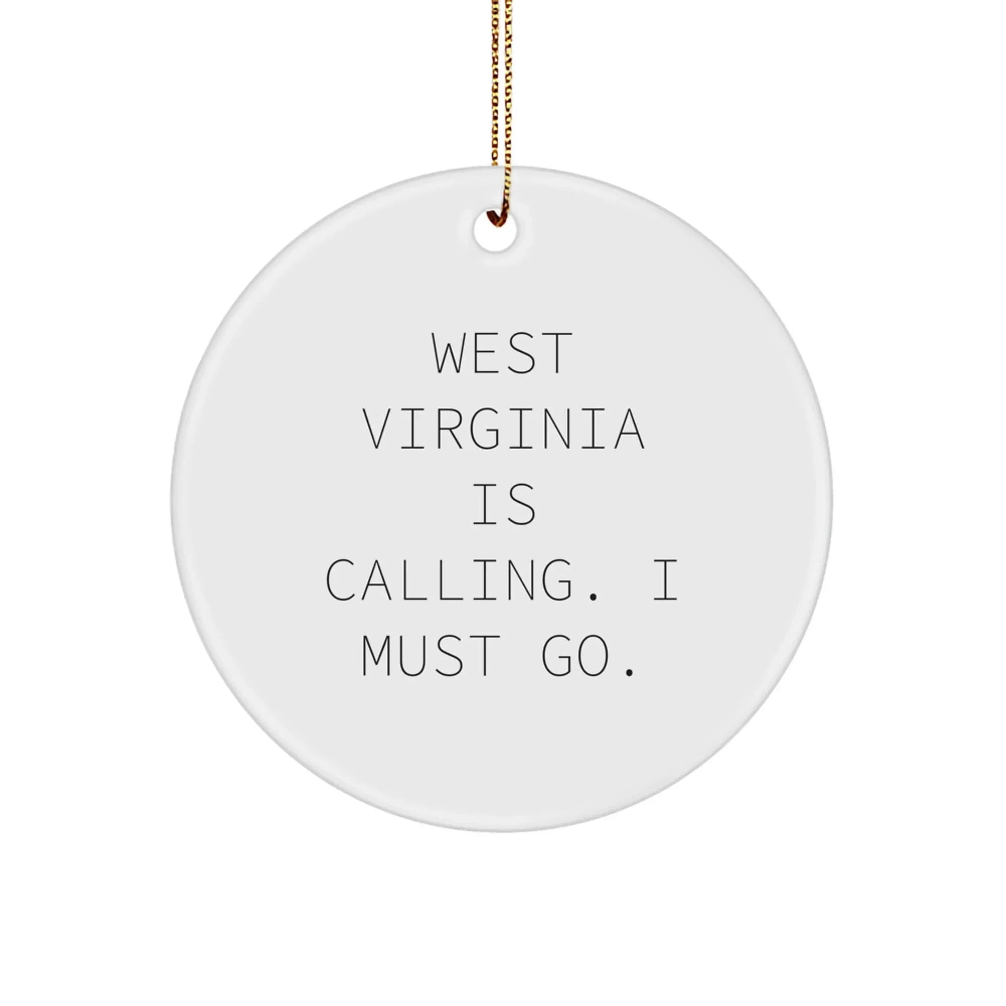 West Virginia Circle Ornament - 'West Virginia Is Calling. I Must Go.'