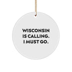 Wisconsin Christmas Circle Ornament Gifts Funny Quote - 'Wisconsin Is Calling. I Must Go.'