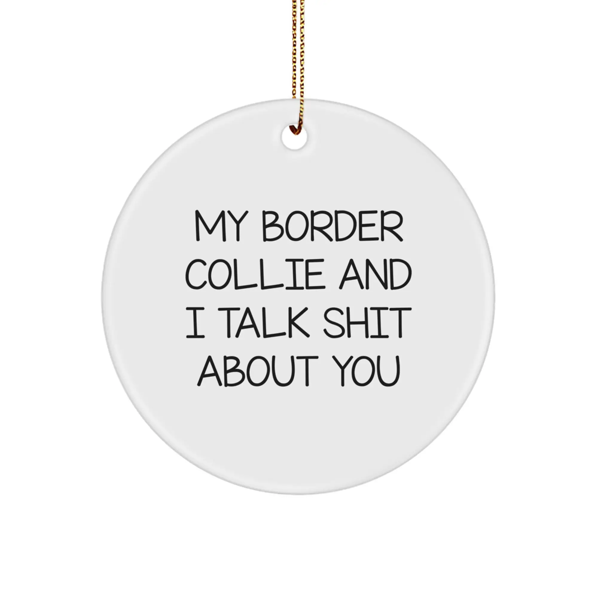 Funny Border Collie Dog Gifts for Friends, 'My Border Collie And I Talk Shit About You' Circle Ornament, White, Christmas Unique Gifts from Family, Friends to Coworkers - Image 1