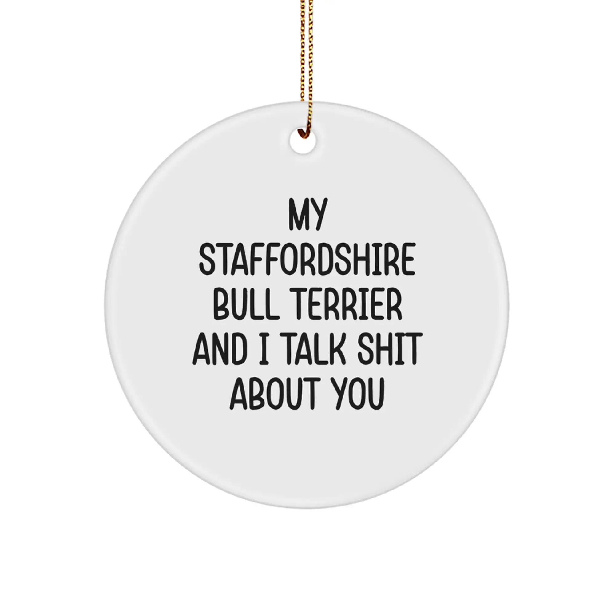 Funny Staffordshire Bull Terrier Dog Gifts for Men, Unique Circle Ornament with 'My Staffordshire Bull Terrier And I Talk Shit About You' Quote, Gifts from Friends or Family for Christmas - Image 1