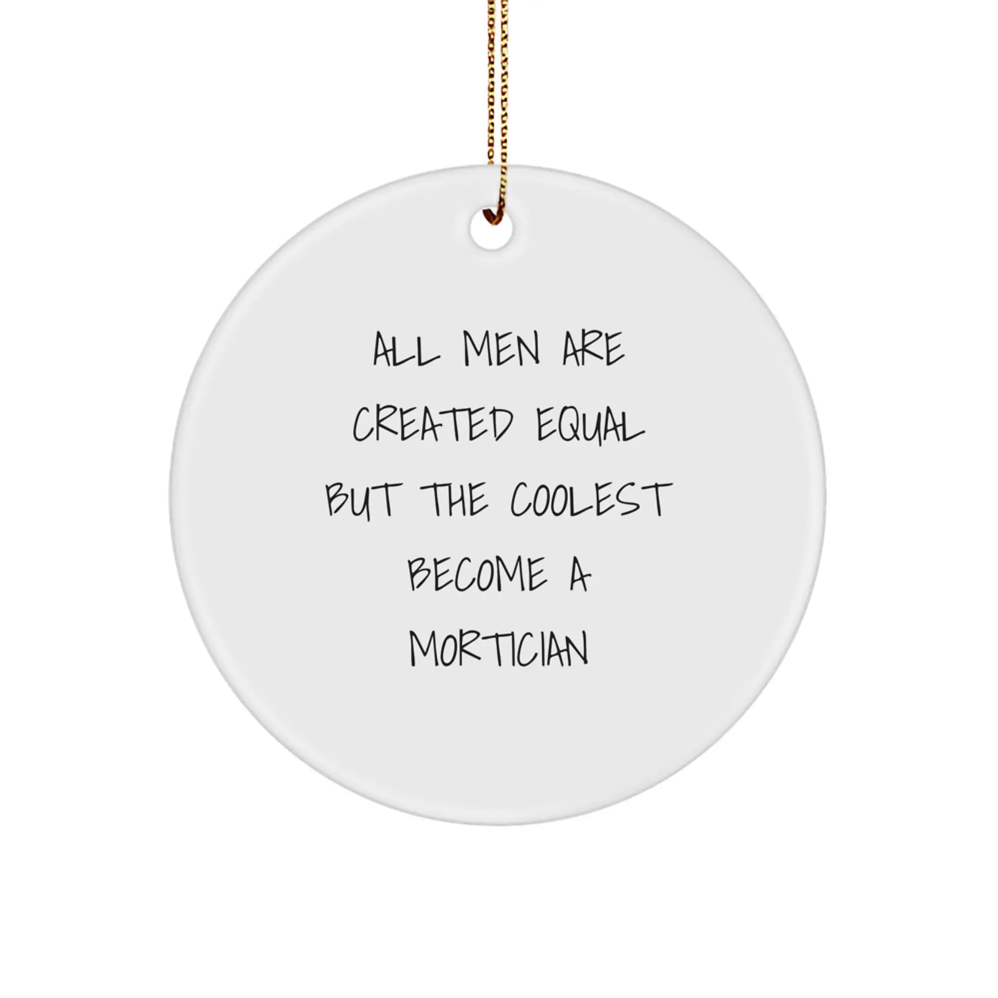 Funny Mortician Gifts, Humorous Men's Christmas Unique Circle Ornament, All Men Are Created Equal But The Coolest Become A Mortician Quote Decor - Image 1