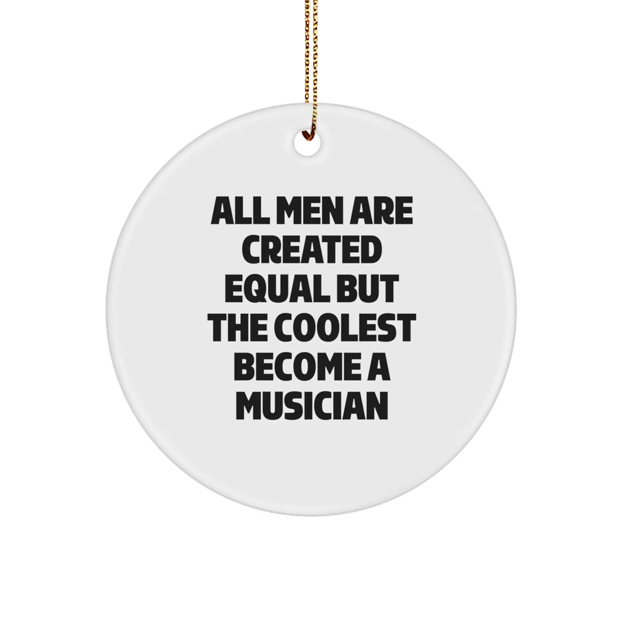 Funny Musician Christmas Ornament Gift for Friends, All Men Are Created - Image 1