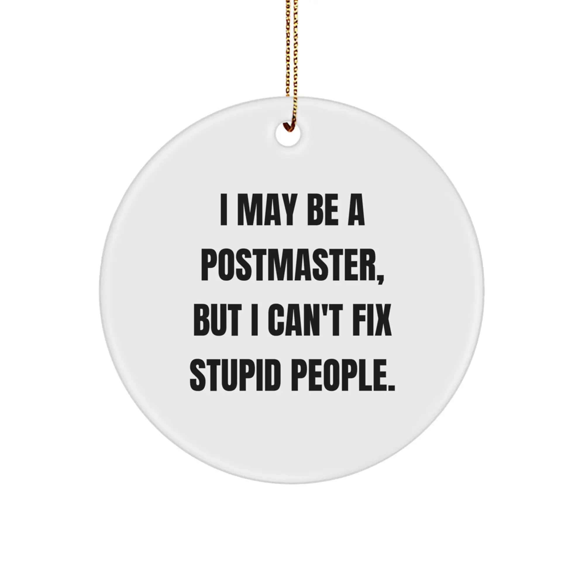 Funny Postmaster Gifts - Gifts from Friends and Family - I May Be A 'Postmaster' But I Can't Fix Stupid People - Christmas Unique Circle Ornaments - Image 1