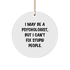 Funny Psychologist Gifts Circle Ornament - 'I May Be A Psychologist, But I Can't Fix Stupid People.' Christmas Unique Gifts for Psychologists - Image 1