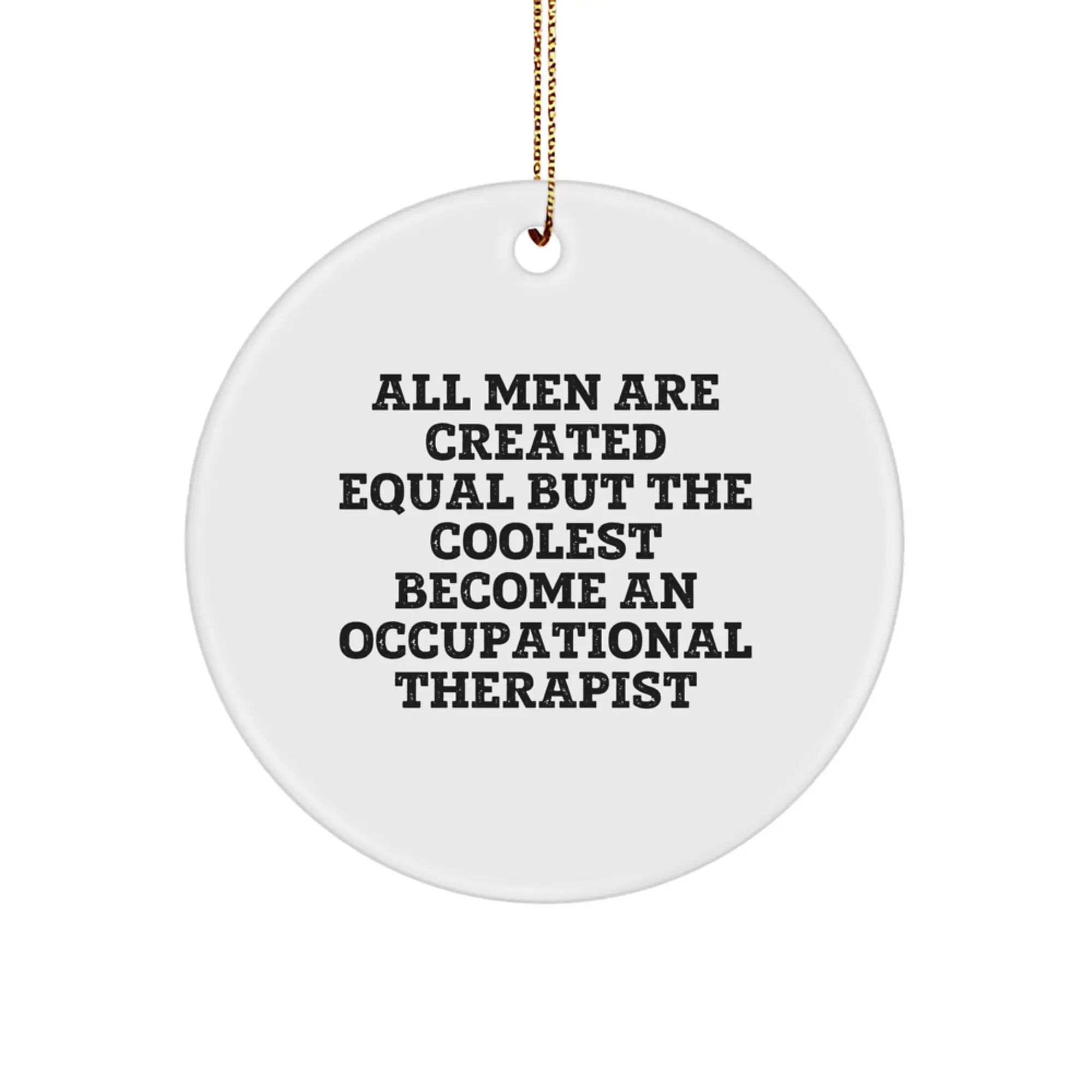 Funny Occupational Therapist Gifts from Friends Unique Circle Ornament for Christmas - All Men Are Created Equal But The Coolest Become An Occupational Therapist - Image 1