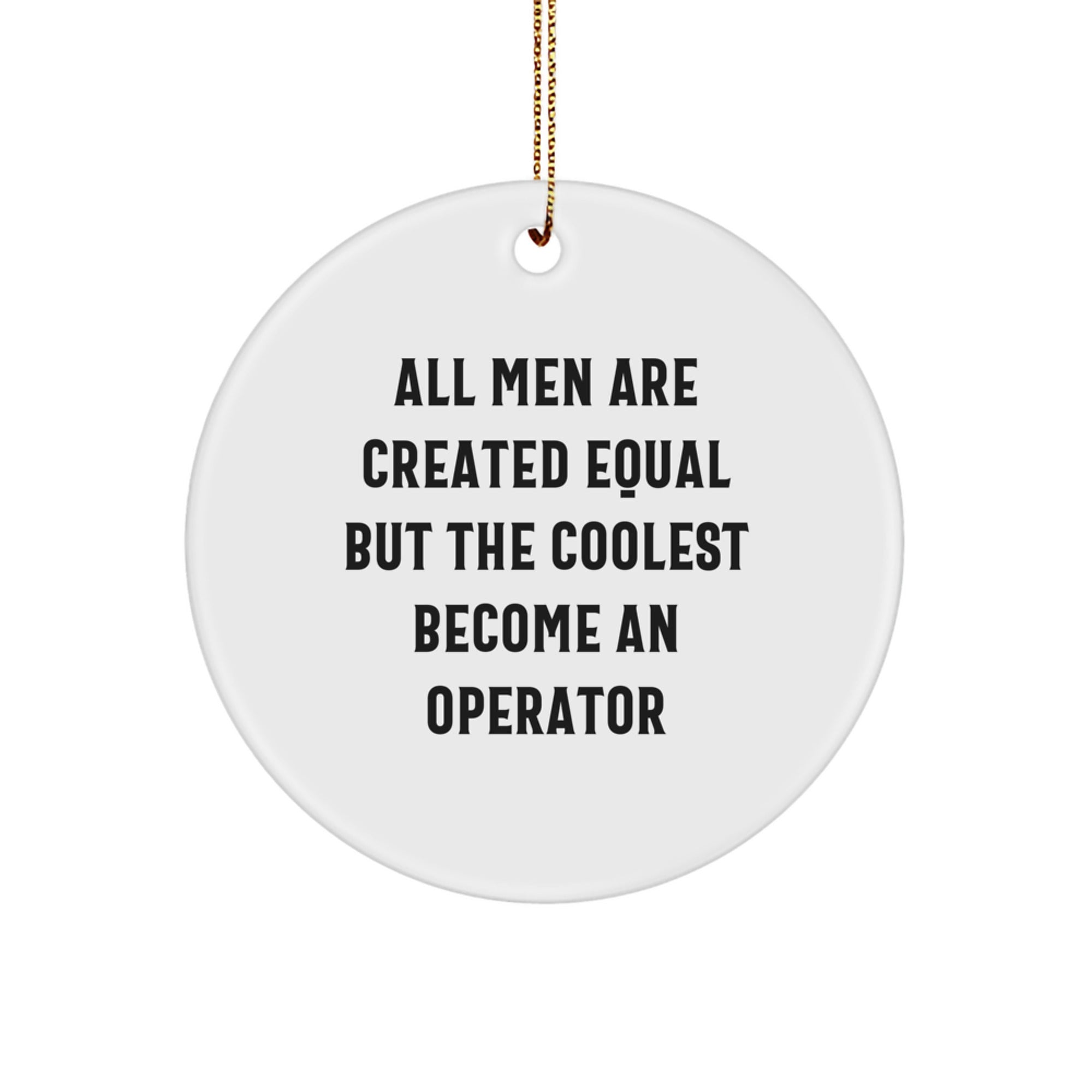 Operator Gifts for Men, Funny Quote Circle Ornament - White, Christmas Unique Gifts from Friends - Image 1