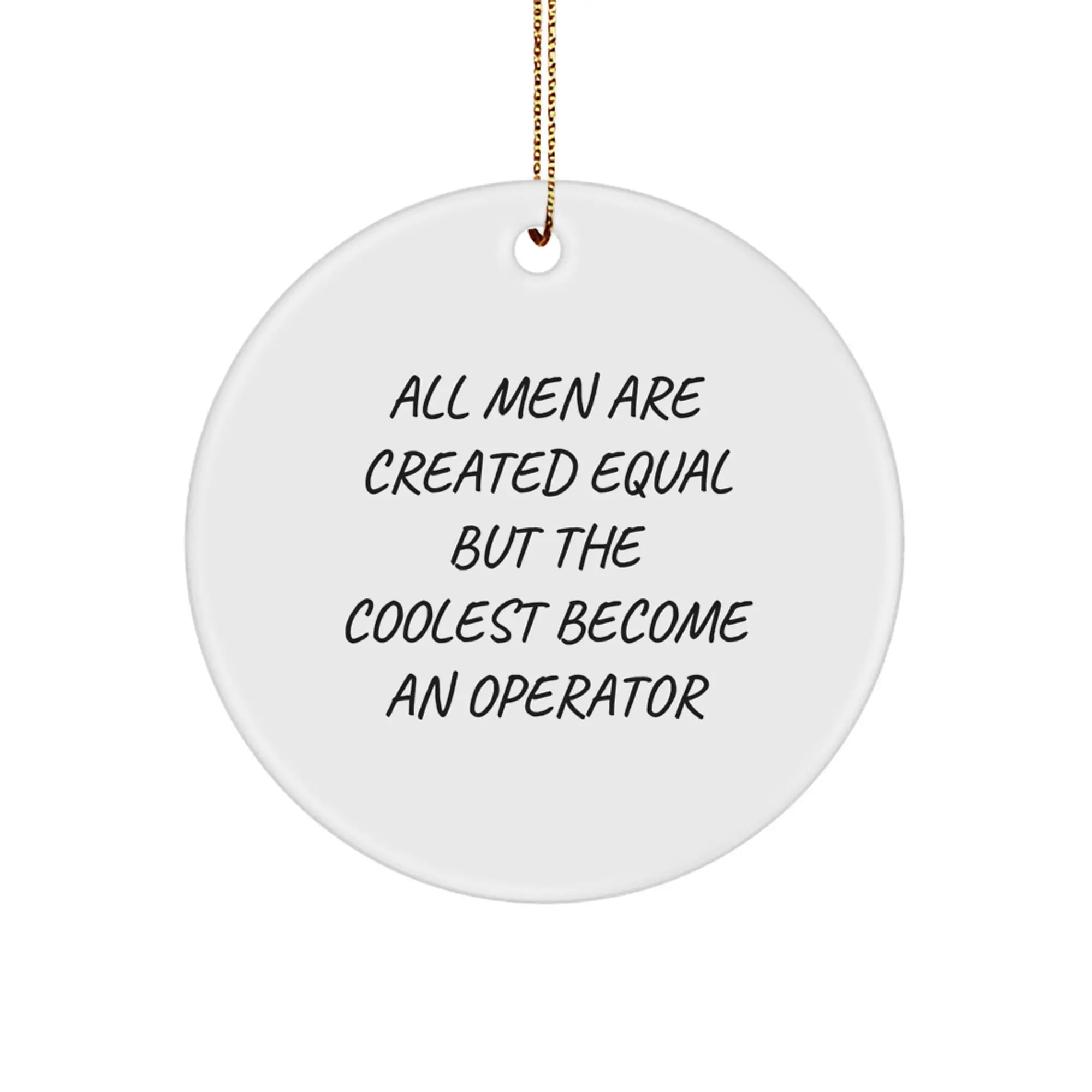 Operator Gifts from Men, Christmas Unique Gifts for Operator Friends, Inspirational Circle Ornament with Quote 'All Men Are Created Equal But The Coolest Become An Operator' - Image 1