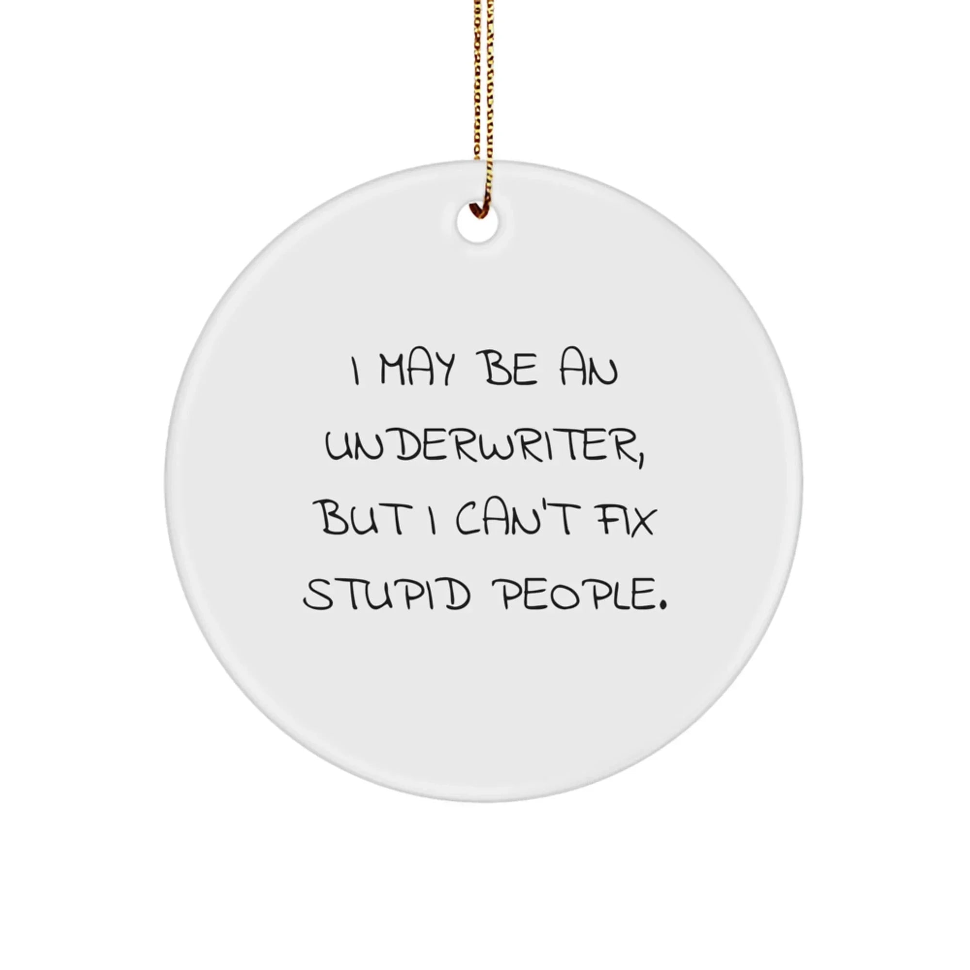 Funny Underwriter Circle Ornament Gifts from Friends and Family for Underwriter Christmas Unique Decorations