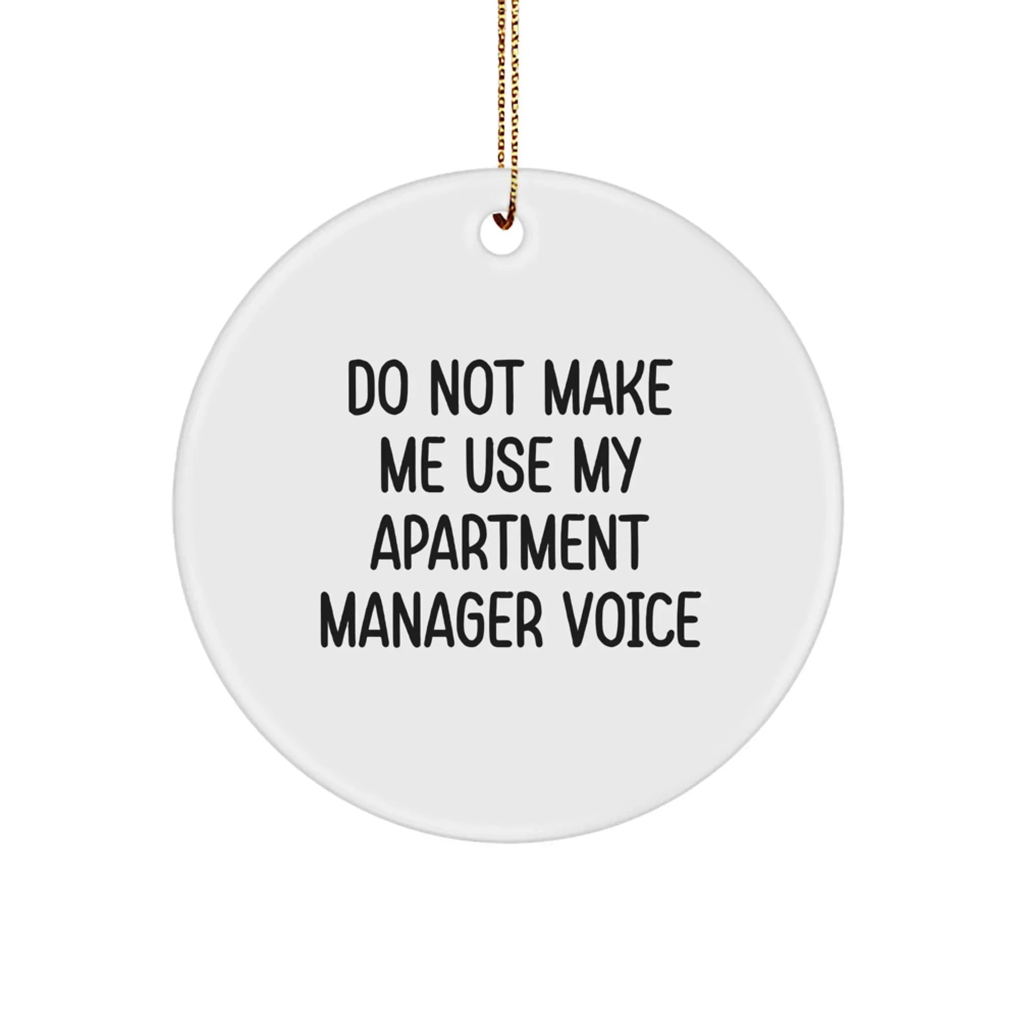 Funny Apartment Manager Gifts from Friends, Unique Circle Ornament for Apartment Manager, Do Not Make Me Use My Apartment Manager Voice Christmas Decorations