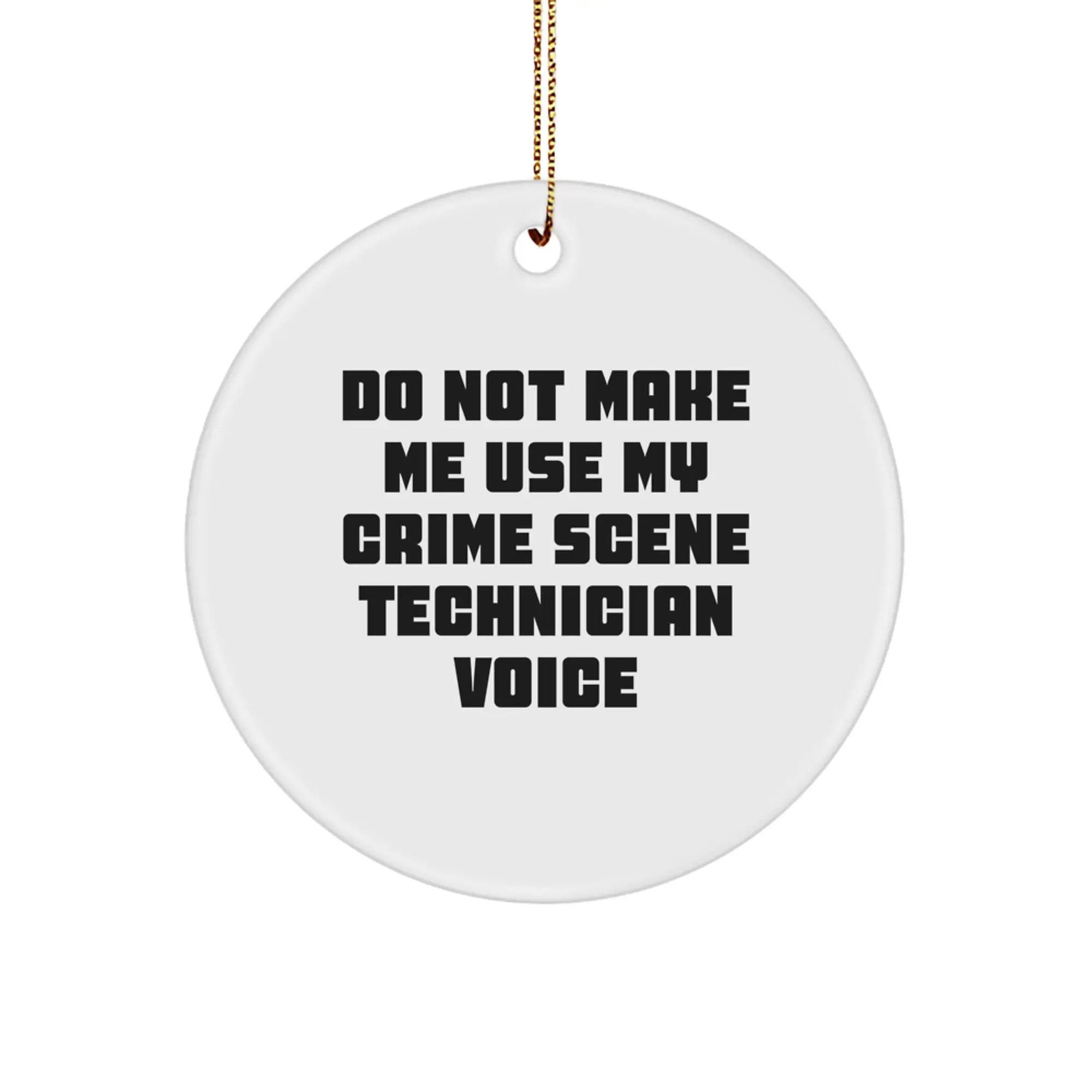 Funny Crime Scene Technician Gifts for Men - Christmas Unique Gifts from Friends, Circle Ornament with Do Not Make Me Use My Crime Scene Technician Voice, Humorous Crime Scene Technician Decor - Image 1