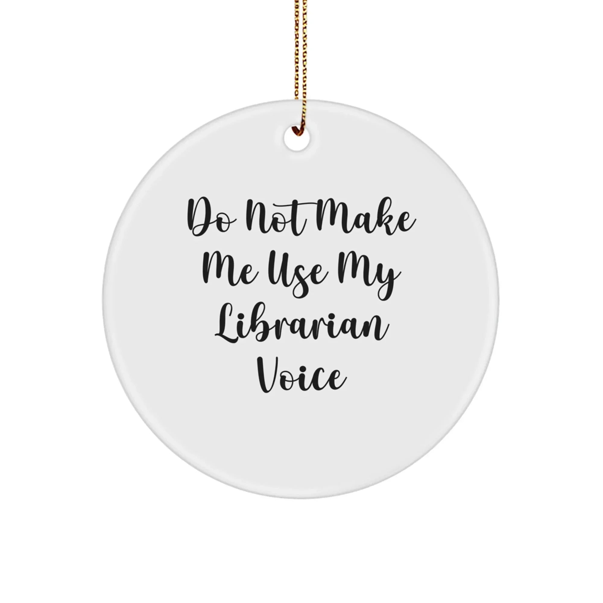 Librarian Christmas Circle Ornament, Funny Quote 'Do Not Make Me Use My Librarian Voice', Gift for Librarian Friends and Family