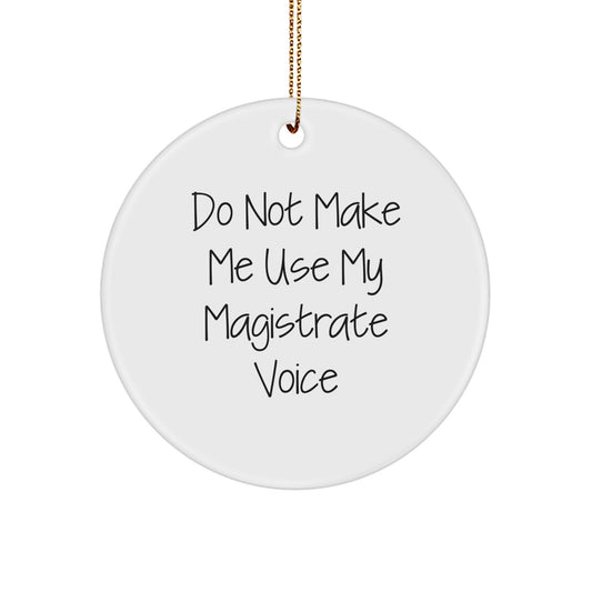 Funny Magistrate Gift, Circle Ornament, Christmas Unique Gifts from Friends to Magistrate - Image 1