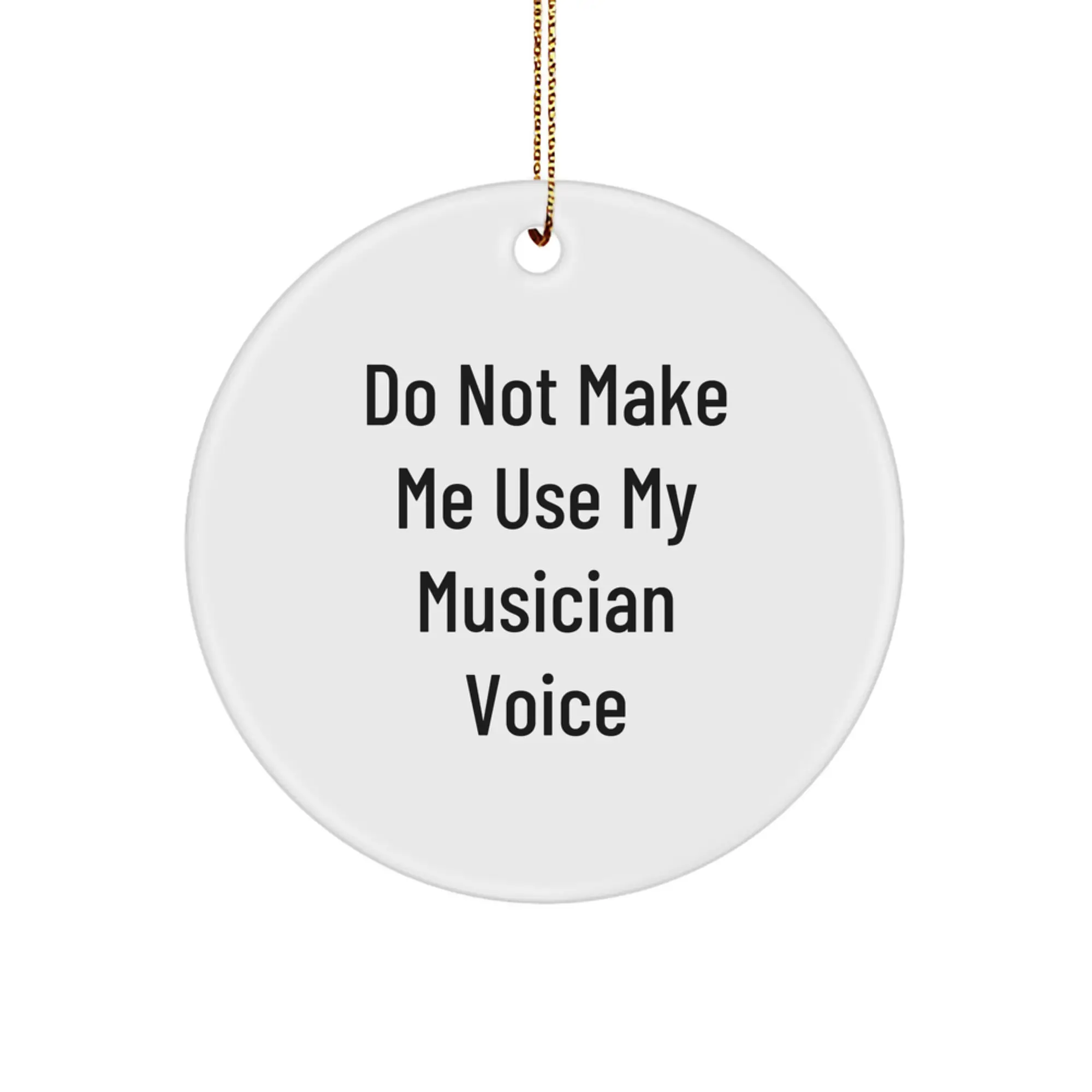 Funny Musician Gifts - Do Not Make Me Use My 'Musician' Voice - Gifts from Friends to Musician - Christmas Unique Decorations for Musician, Circle Ornament - Image 1