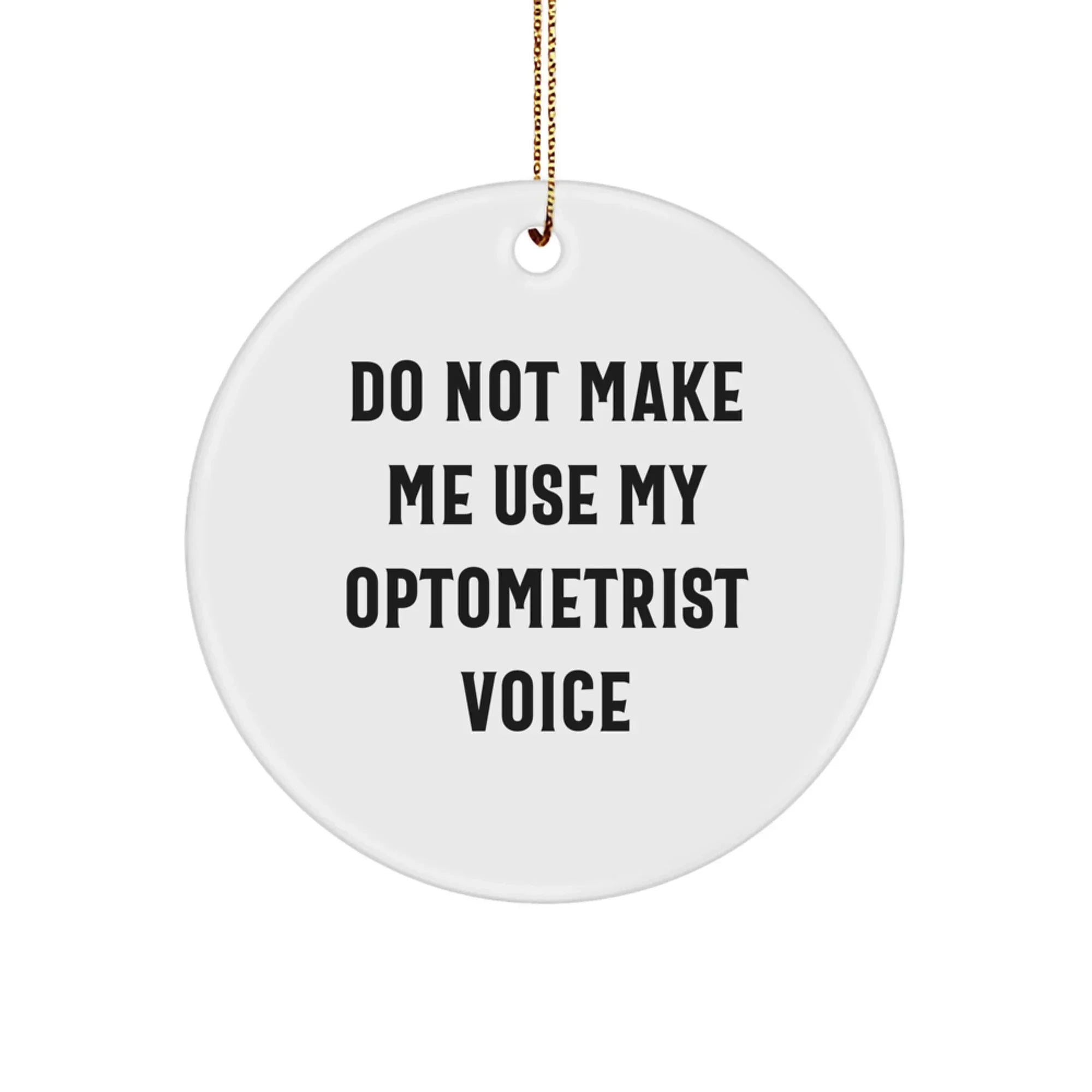 Funny Optometrist Gifts from Friends, Do Not Make Me Use My Optometrist Voice Christmas Unique Gifts for Optometrist