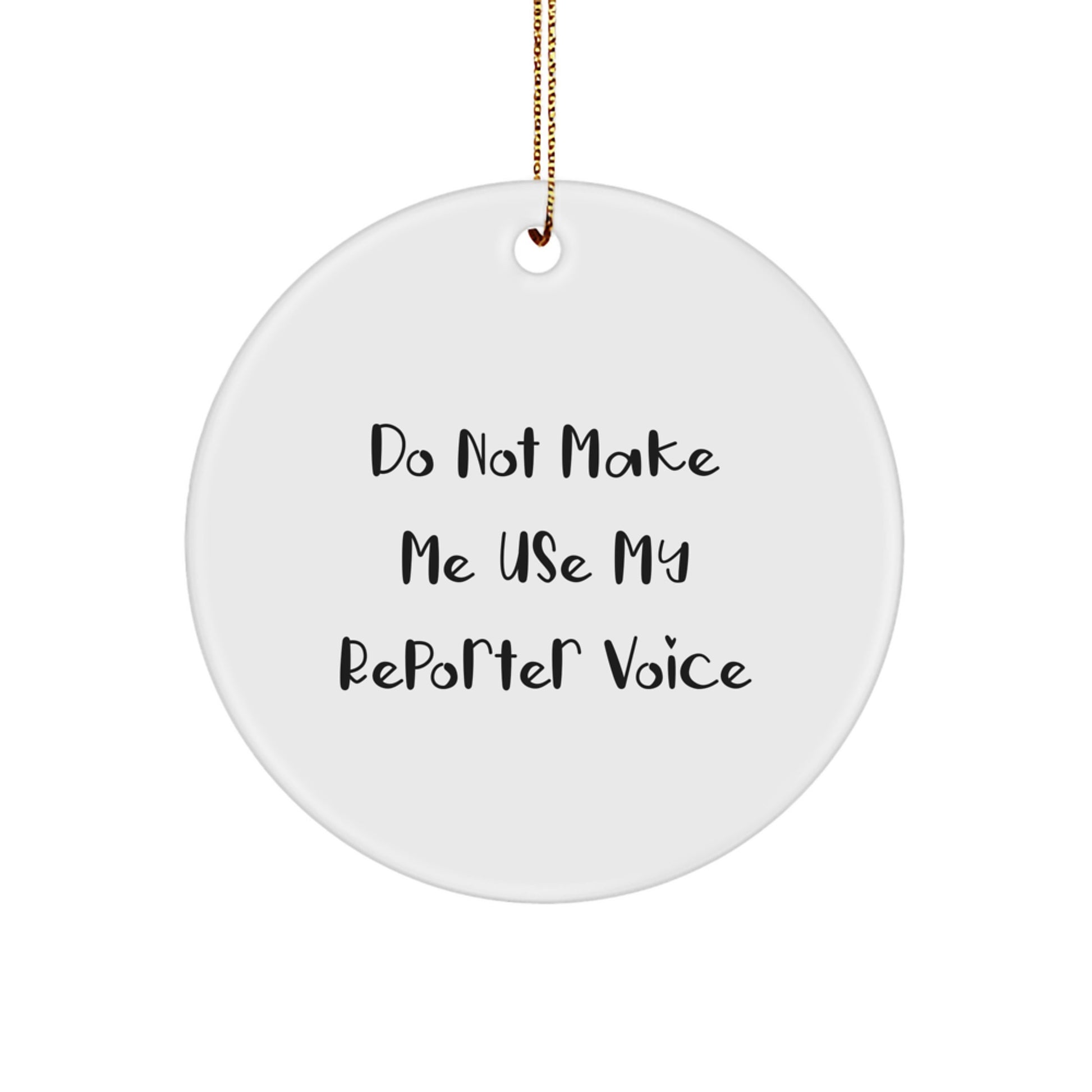 Funny Reporter Gifts from Family - 'Do Not Make Me Use My Reporter Voice' Circle Ornament for Christmas Unique Gifts - Image 1