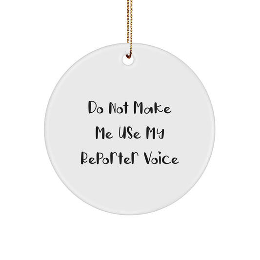 Funny Reporter Gifts from Family - 'Do Not Make Me Use My Reporter Voice' Circle Ornament for Christmas Unique Gifts - Image 1