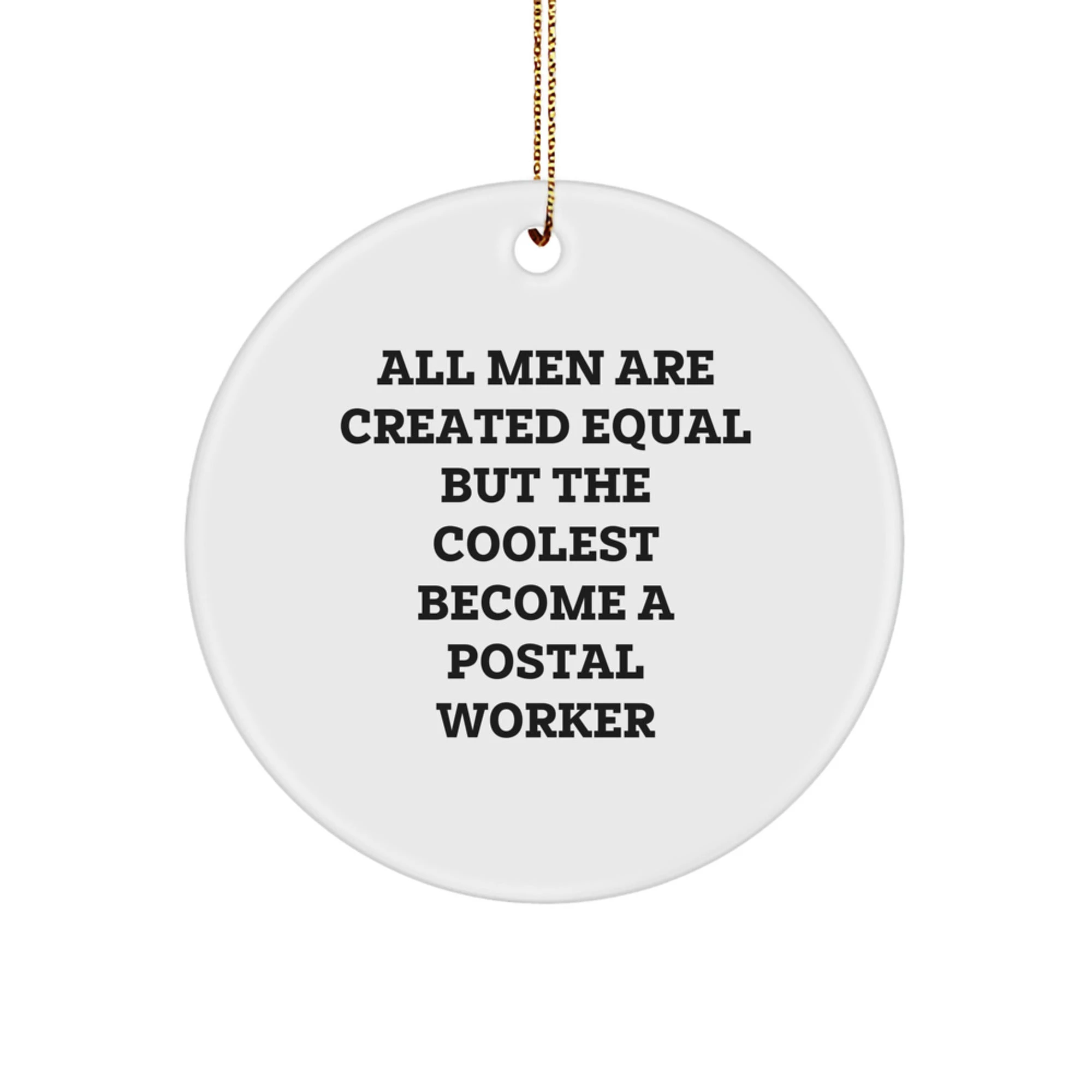 Funny Postal Worker Gifts from Men for Christmas Unique Circle Ornament, 'All Men Are Created Equal But The Coolest Become A Postal Worker' Quote, Circle Shaped - Image 1