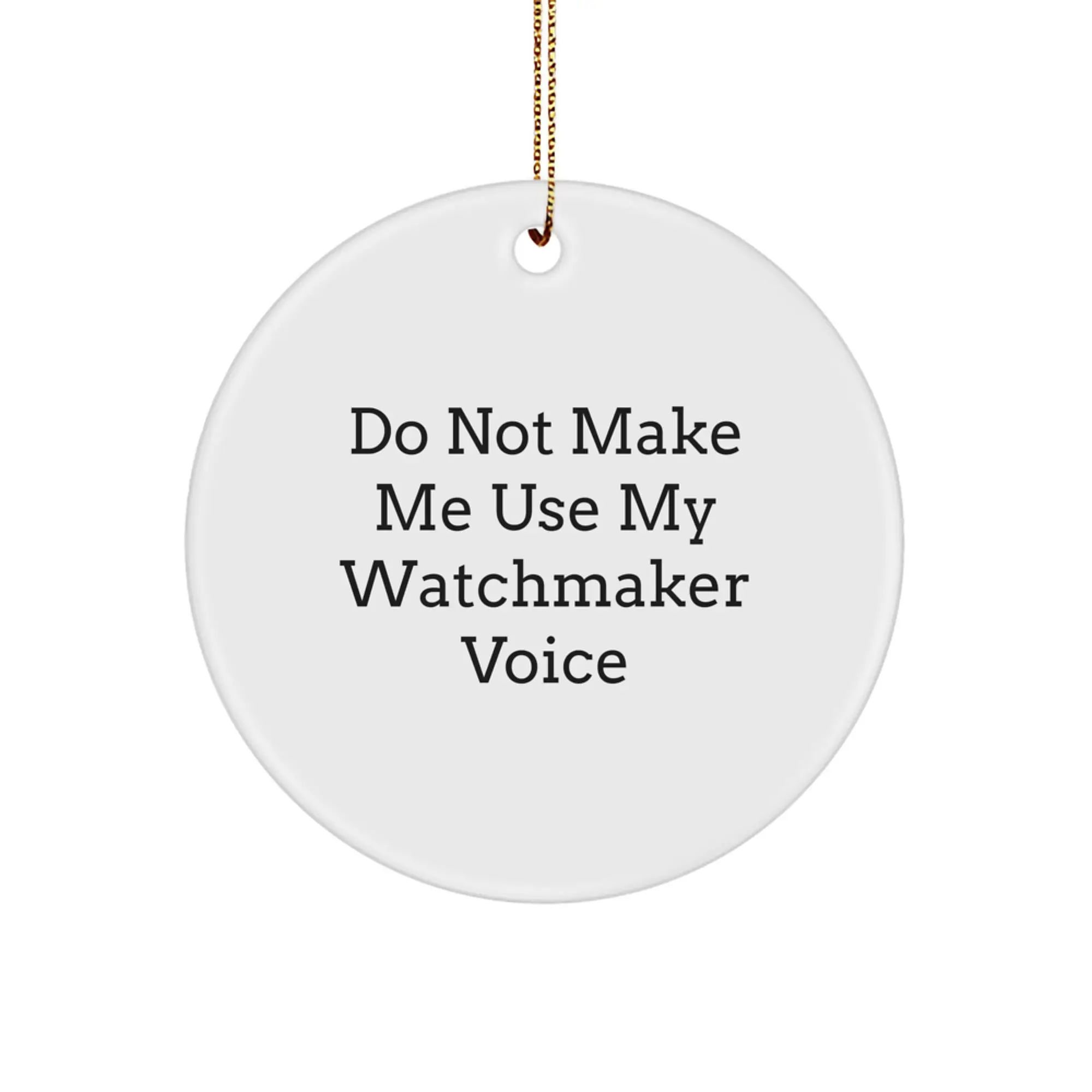 Watchmaker Gifts from Friends for Christmas Unique Circle Ornament Funny Quote - Image 1