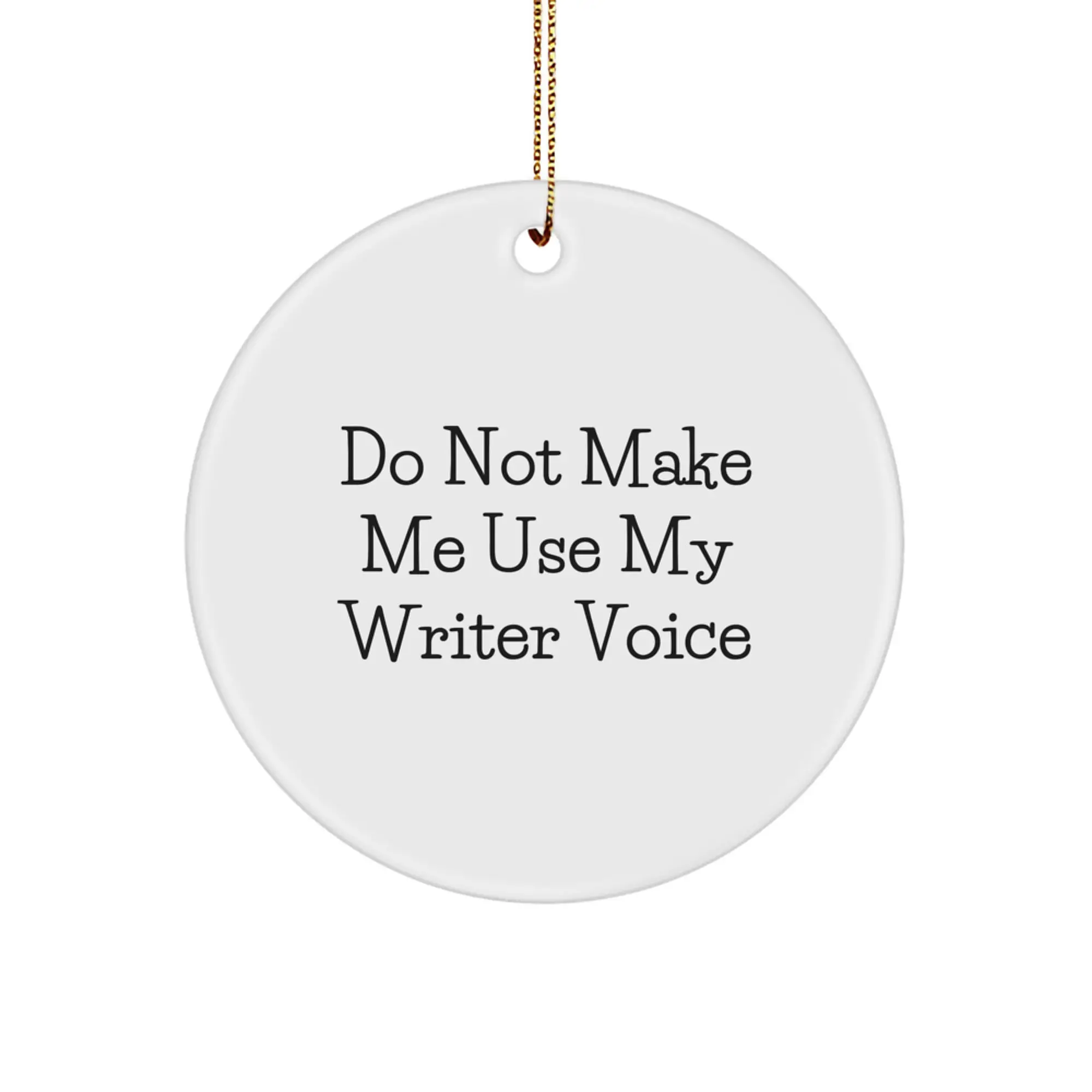 Gifts from Family for a Writer's Christmas - Funny 'Do Not Make Me Use My Writer Voice' Circle Ornament, White - Image 1