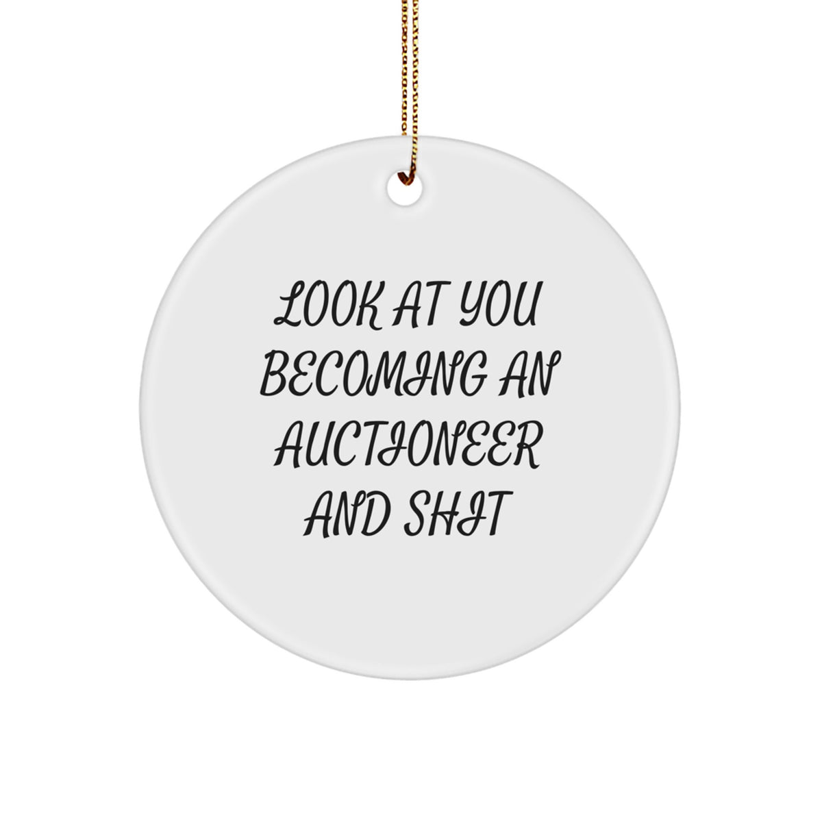 Christmas Gift Funny Auctioneer Circle Ornament - Look At You Becoming - Image 1