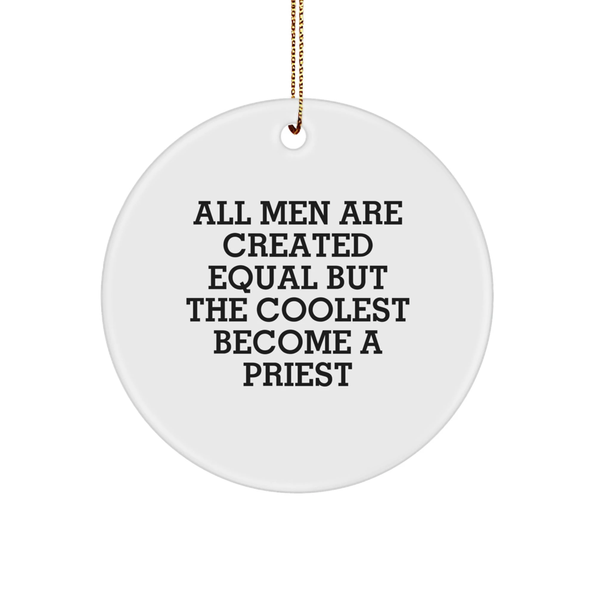 Funny Priest Gifts for Men - Circle Ornament - All Men Are Created Equal But The Coolest Become A Priest, Gifts from Family to Priest, Unique Christmas Unique Gifts - Image 1
