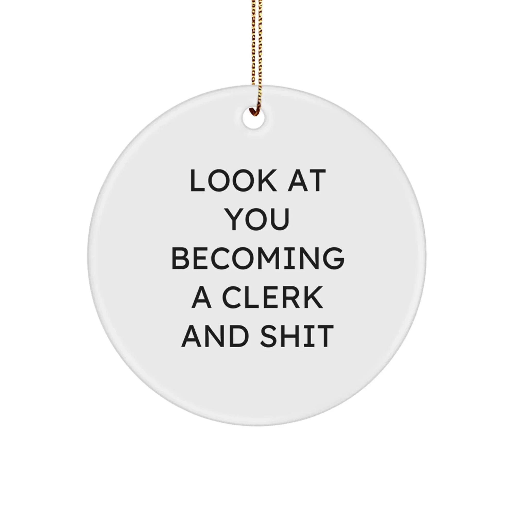 Funny Clerk Gifts for Men, Christmas Unique Circle Ornaments with 'Look At You Becoming A Clerk And Shit' Humor, Gifts from Friends to Coworkers