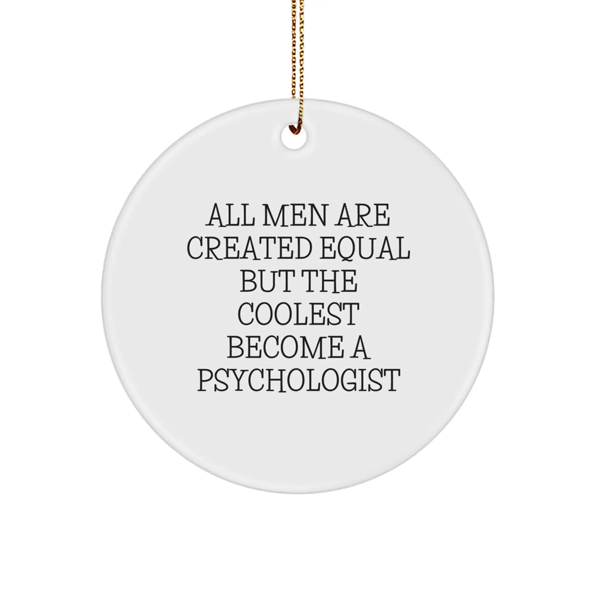 Psychologist Friends Unique Gifts from Men, Funny All Men Are Created Equal But The Coolest Become A Psychologist Circle Ornament for Christmas - Image 1