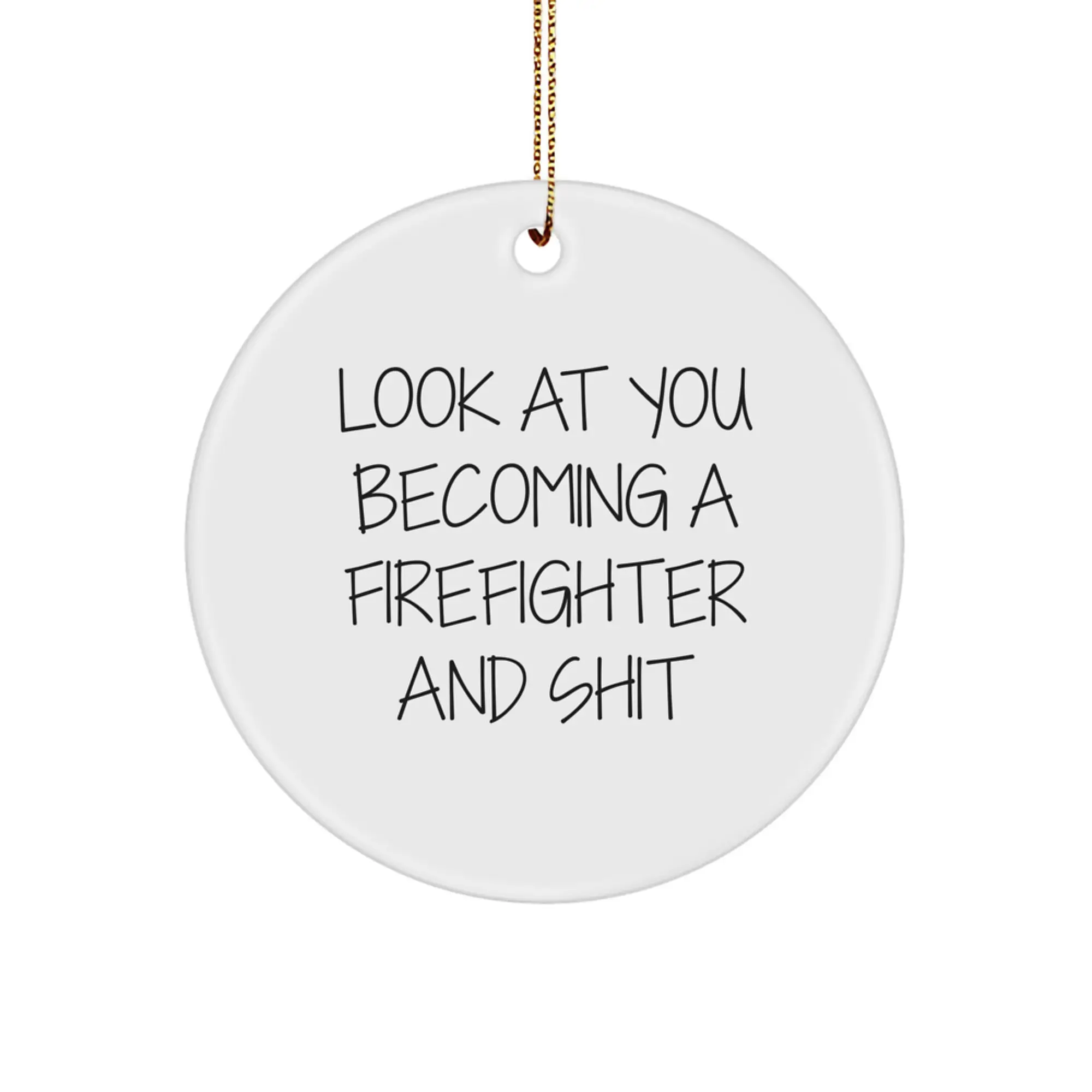 Funny Firefighter Gifts for Men from - Look At You Becoming A Firefighter And Shit Circle Ornament, White, Christmas Unique Ornaments - Image 1