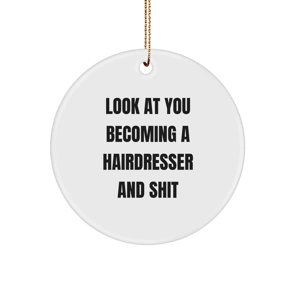 Funny Hairdresser Christmas Circle Ornament 'Look At You Becoming A Hairdresser And Shit'