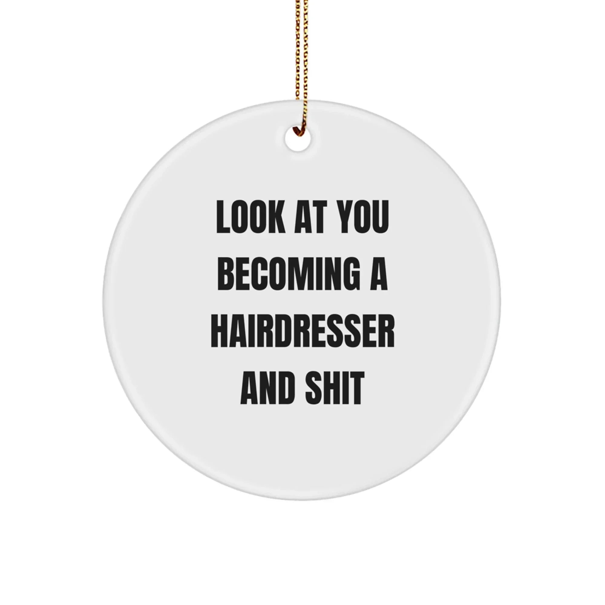 Funny Hairdresser Christmas Circle Ornament 'Look At You Becoming A Hairdresser And Shit'