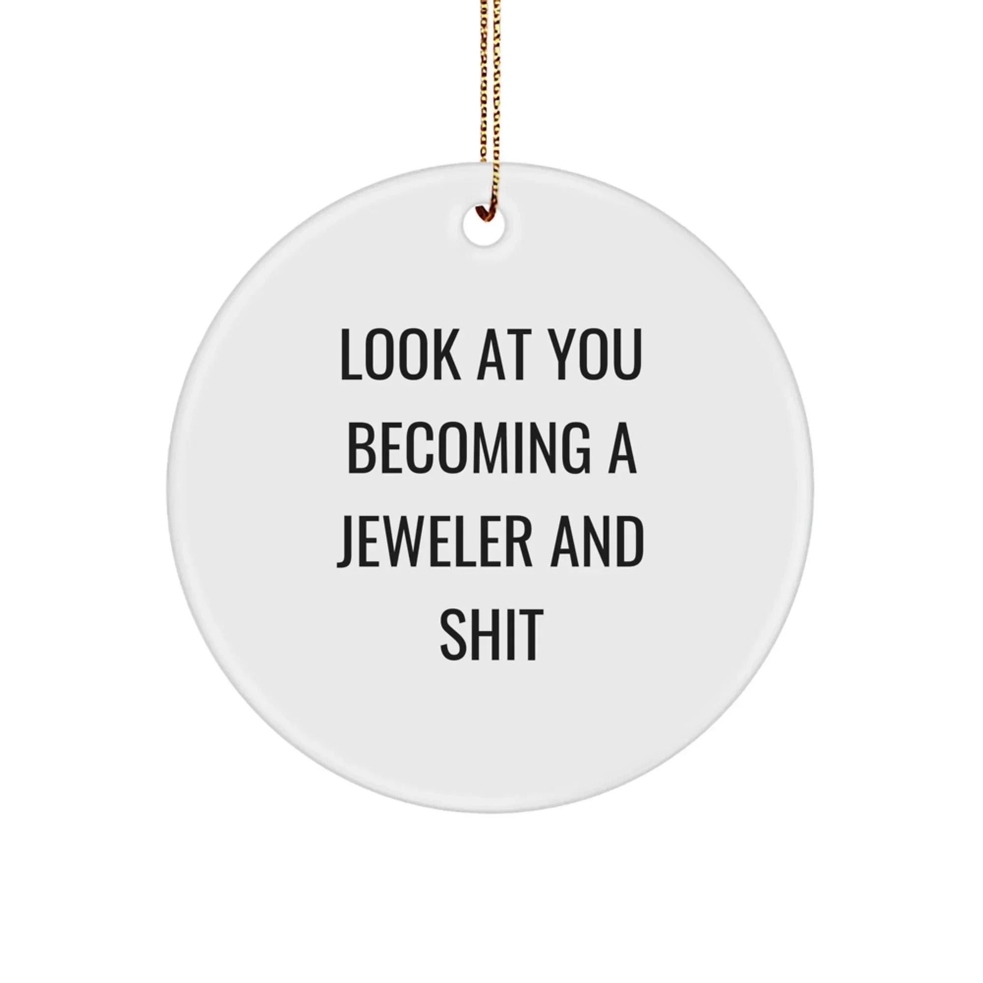 Funny Jeweler Gifts: Look At You Becoming A Jeweler And Shit Circle Ornament for Jeweler Enthusiasts, from Friends, to Family, and Coworkers, Perfect for Christmas