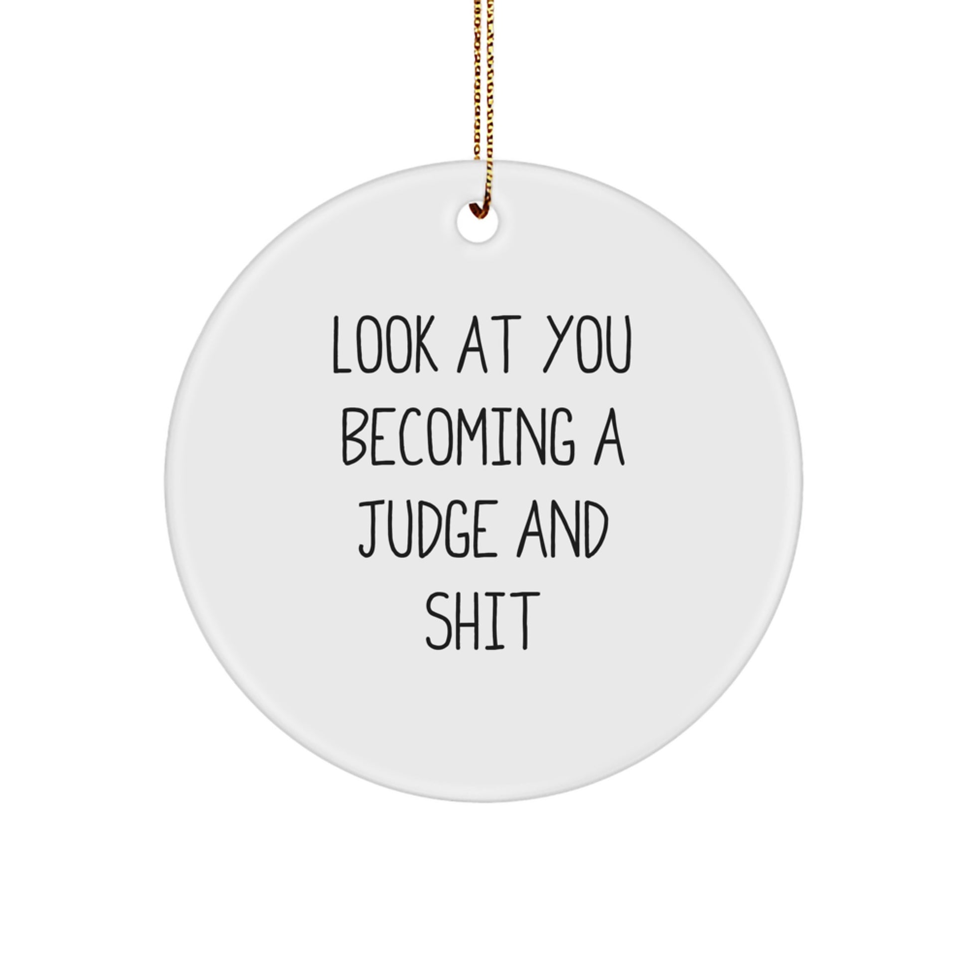 Funny Judge Gifts Circle Ornament Look At You Becoming A Judge And Shit from Friends for Christmas - Image 1