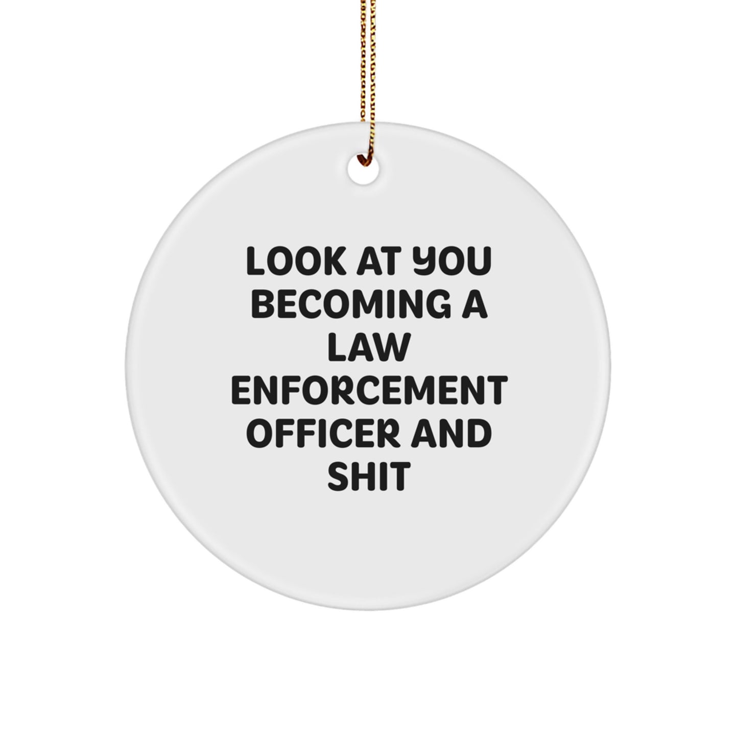 Funny Law Enforcement Officer Gifts from Men to Become a Hero - Look At You Circle Ornament for Christmas, Law Enforcement Officer Circle Ornament, Gifts for Law Enforcement Officers - Image 1