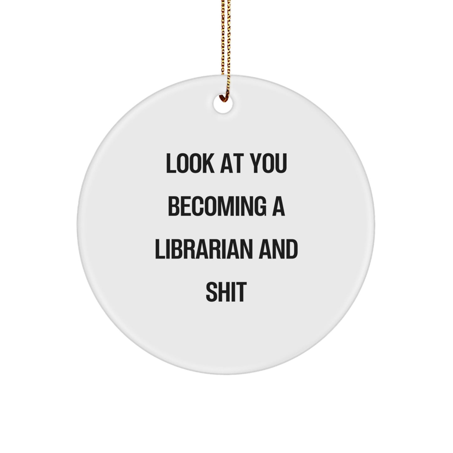 Funny Librarian Gifts from Friends for Christmas - 'Look At You Becoming A Librarian And Shit' Circle Ornament - Image 1
