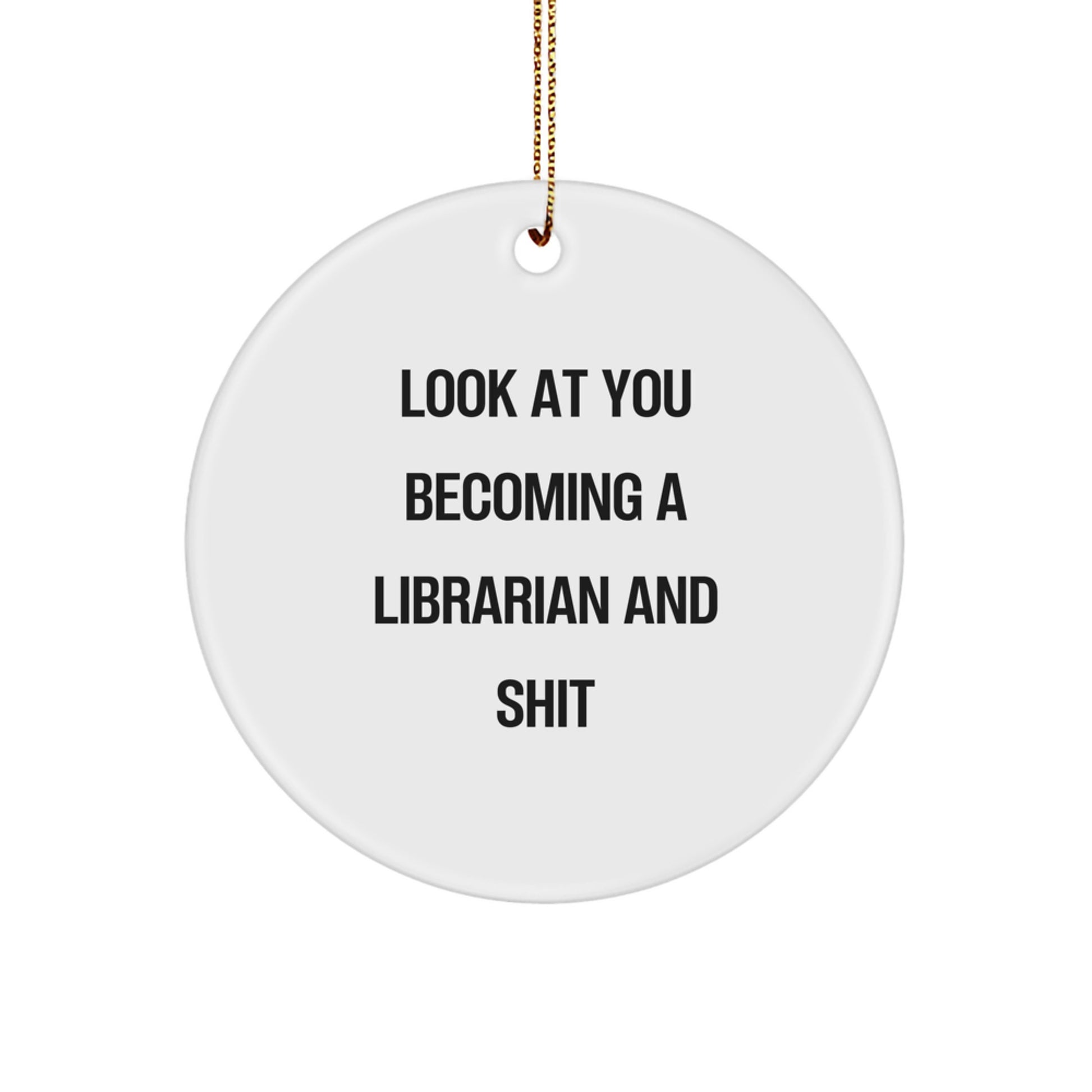 Funny Librarian Gifts from Friends for Christmas - 'Look At You Becoming A Librarian And Shit' Circle Ornament - Image 1