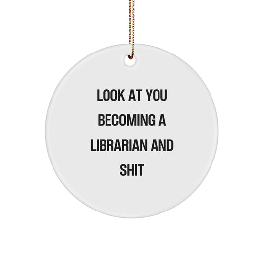 Funny Librarian Gifts from Friends for Christmas - 'Look At You Becoming A Librarian And Shit' Circle Ornament - Image 1