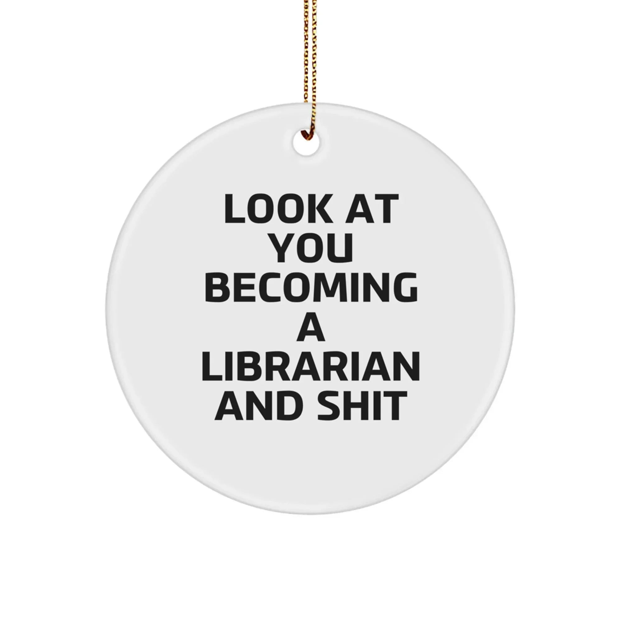 Funny 'Look At You Becoming A Librarian And Shit' Circle Ornament Gifts from Friends to Librarians, Perfect for Christmas