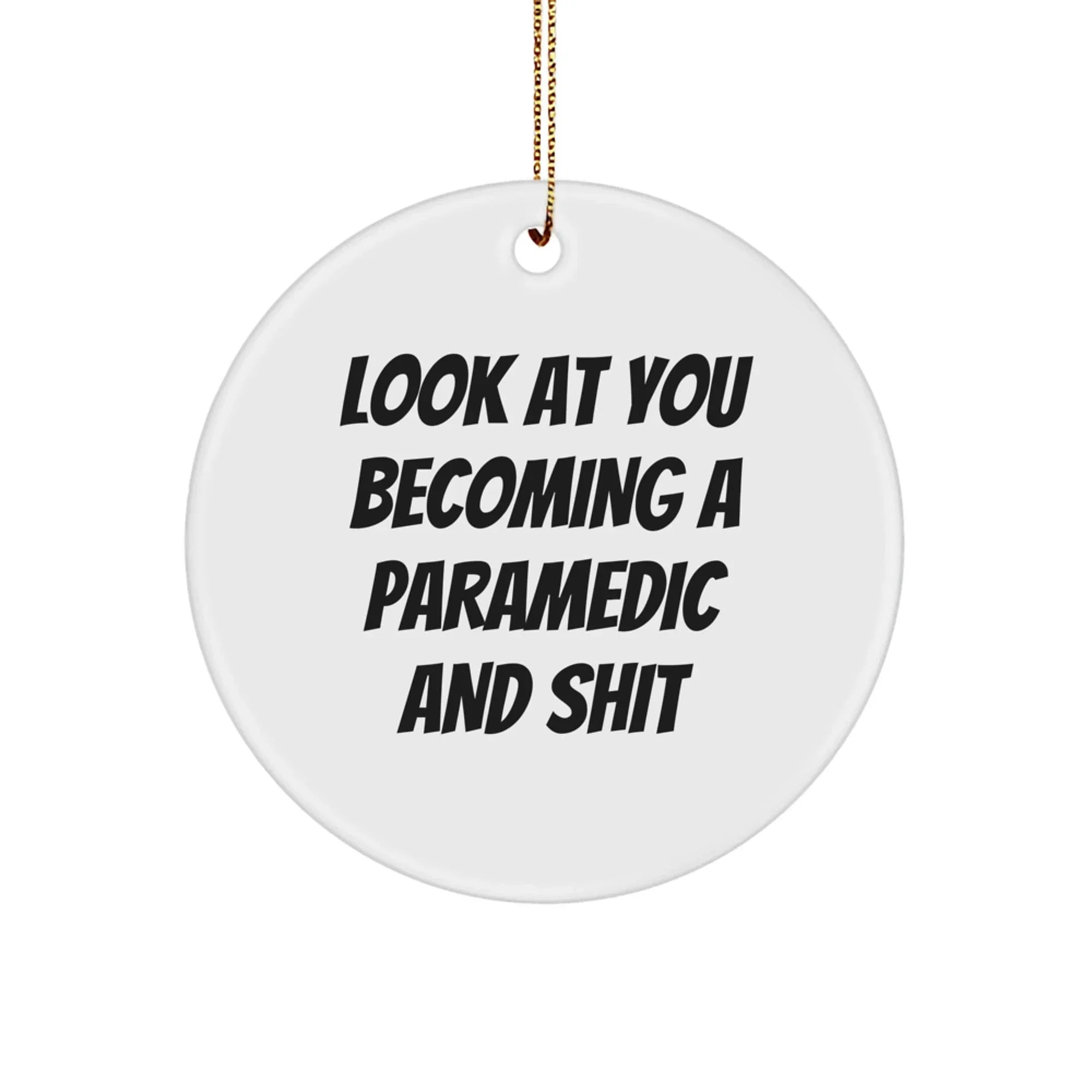 Funny Rescue Worker Circle Ornament Gifts from Friends for Rescue Workers on Christmas - 'Look At You Becoming A Rescue Worker And Shit'