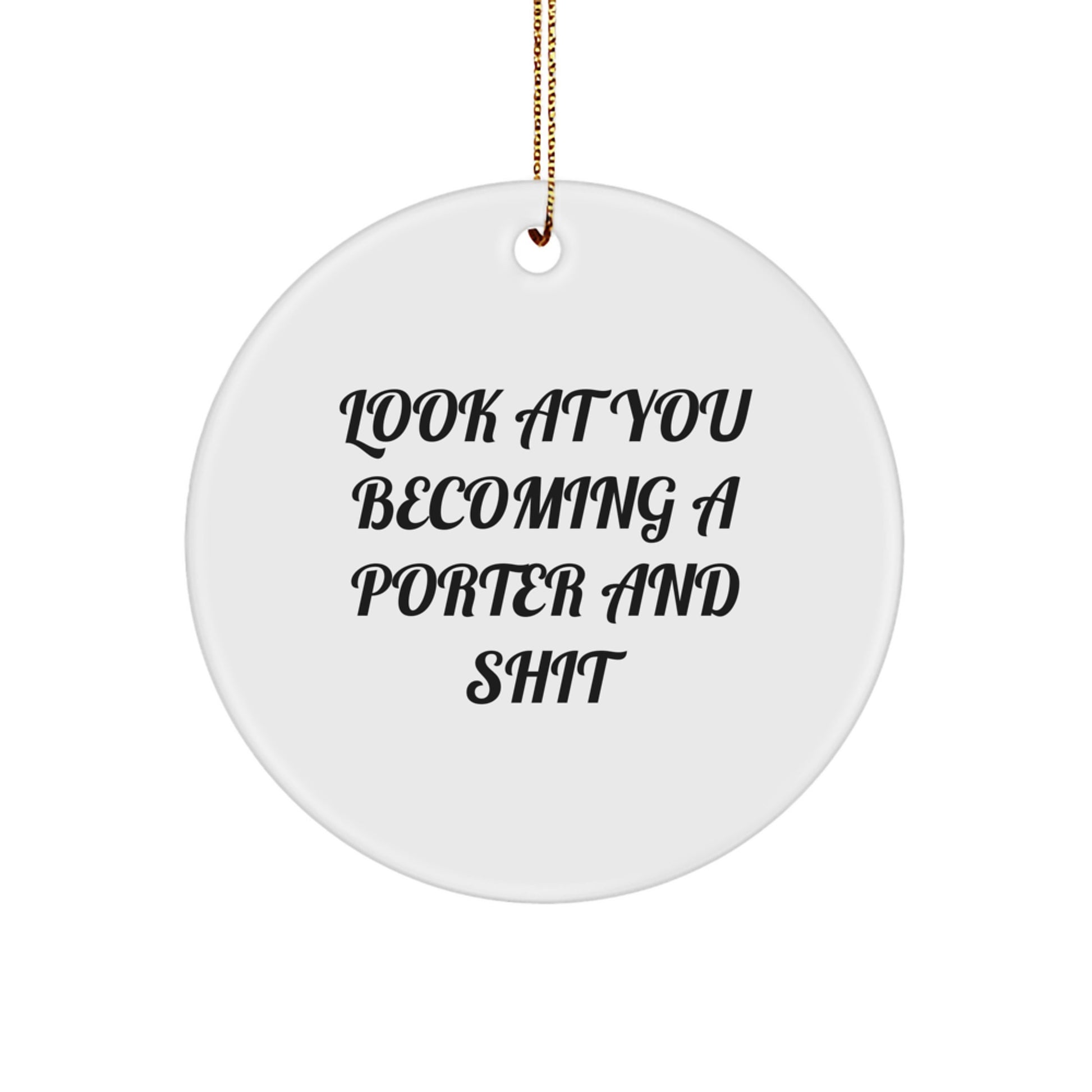 Funny Porter Gifts, Look At You Becoming A Porter And Shit Circle Ornament for Christmas, Gifts from Friends to Family - Image 1