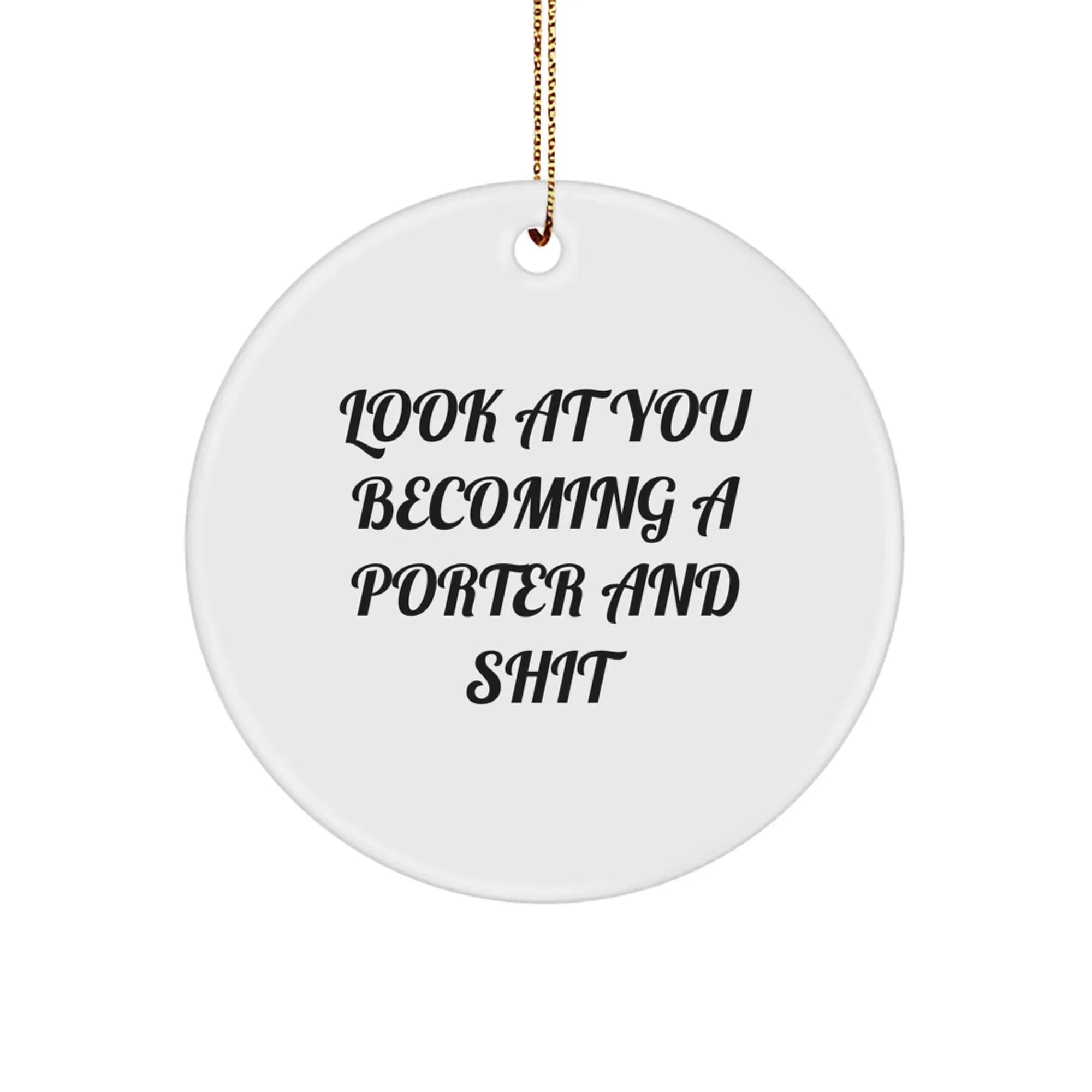 Funny Porter Gifts, Look At You Becoming A Porter And Shit Circle Ornament for Christmas, Gifts from Friends to Family
