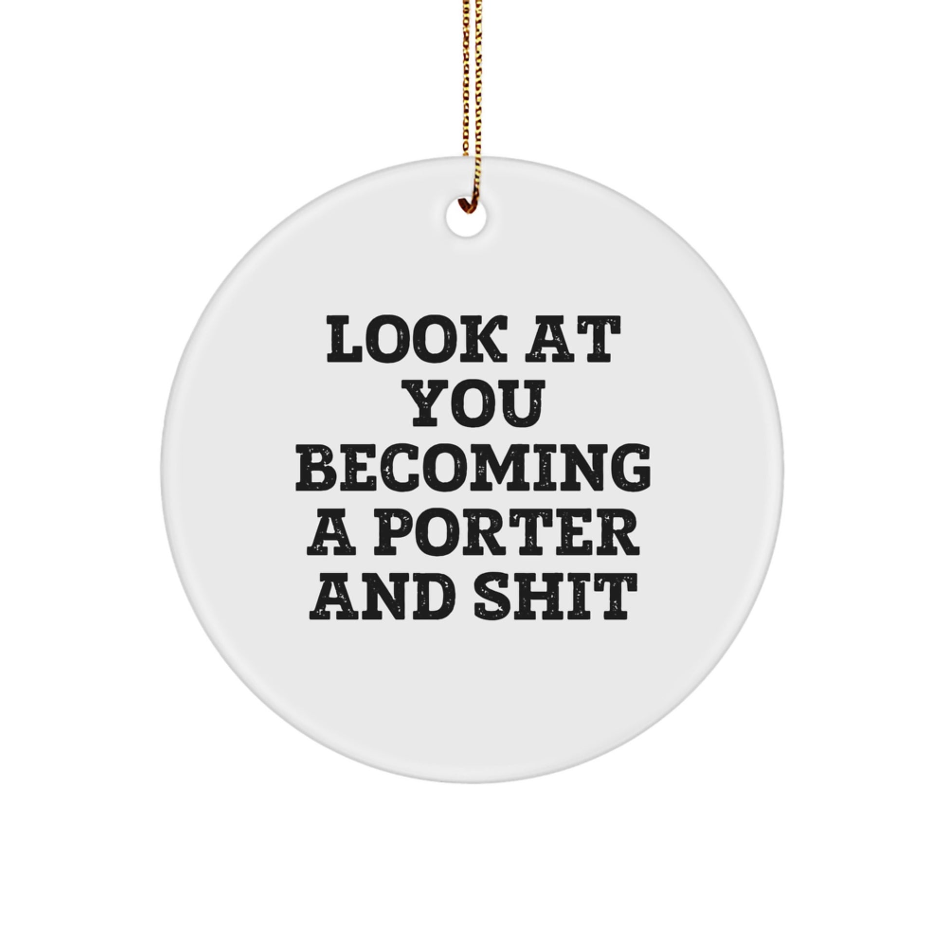 Funny Porter Gifts - 'Look At You Becoming A Porter And Shit' Circle Ornament for Friends, Family, Coworkers, or Men's Christmas Unique Gifts - Image 1