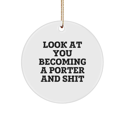 Funny Porter Gifts - 'Look At You Becoming A Porter And Shit' Circle Ornament for Friends, Family, Coworkers, or Men's Christmas Unique Gifts - Image 1
