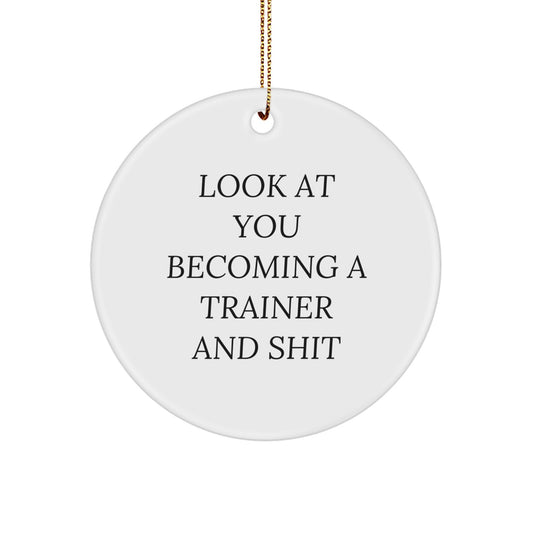 Funny Trainer Circle Ornament, Look At You Becoming A Trainer And Shit, Gifts from Friends for Trainers, Unique Christmas Unique Gifts for Men - Image 1