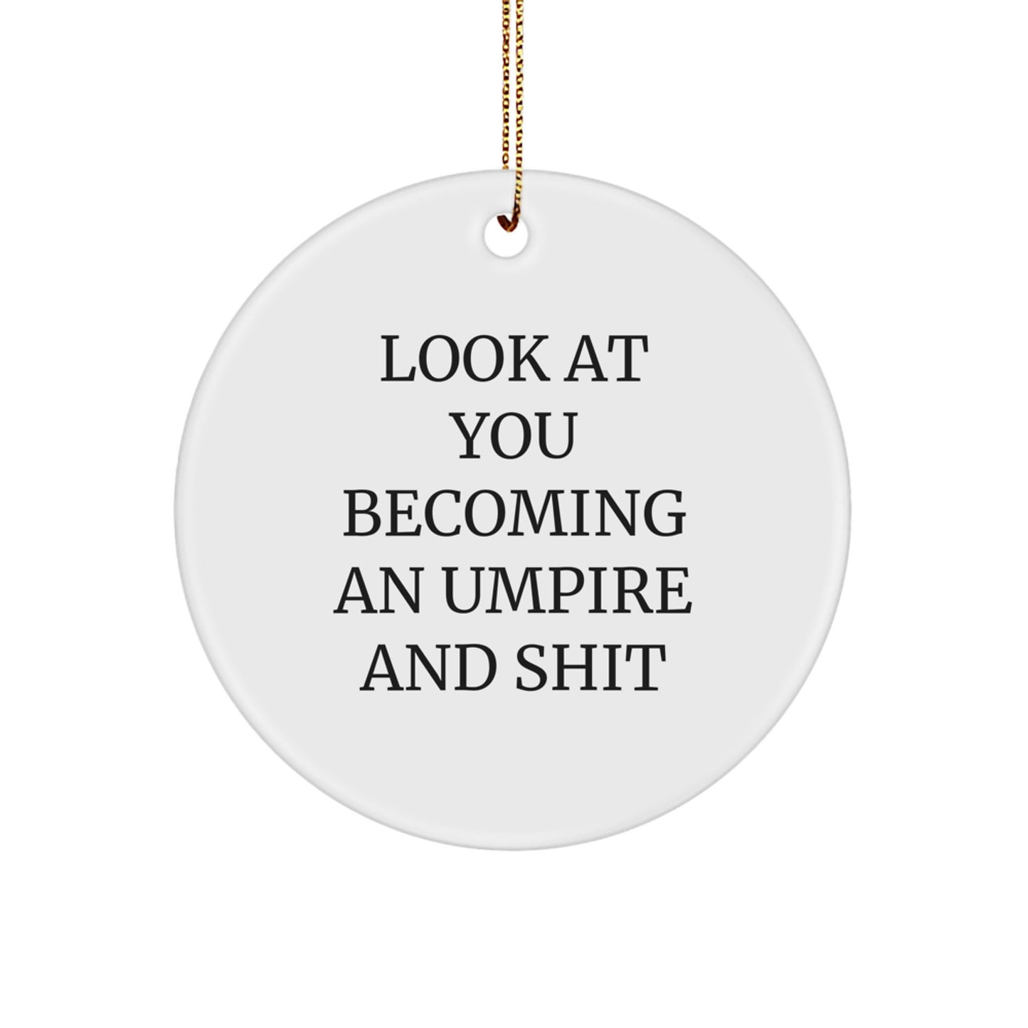 Funny Umpire Gifts for Men from Friends - 'Look At You Becoming An Umpire And Shit' Circle Ornament for Christmas - Image 1