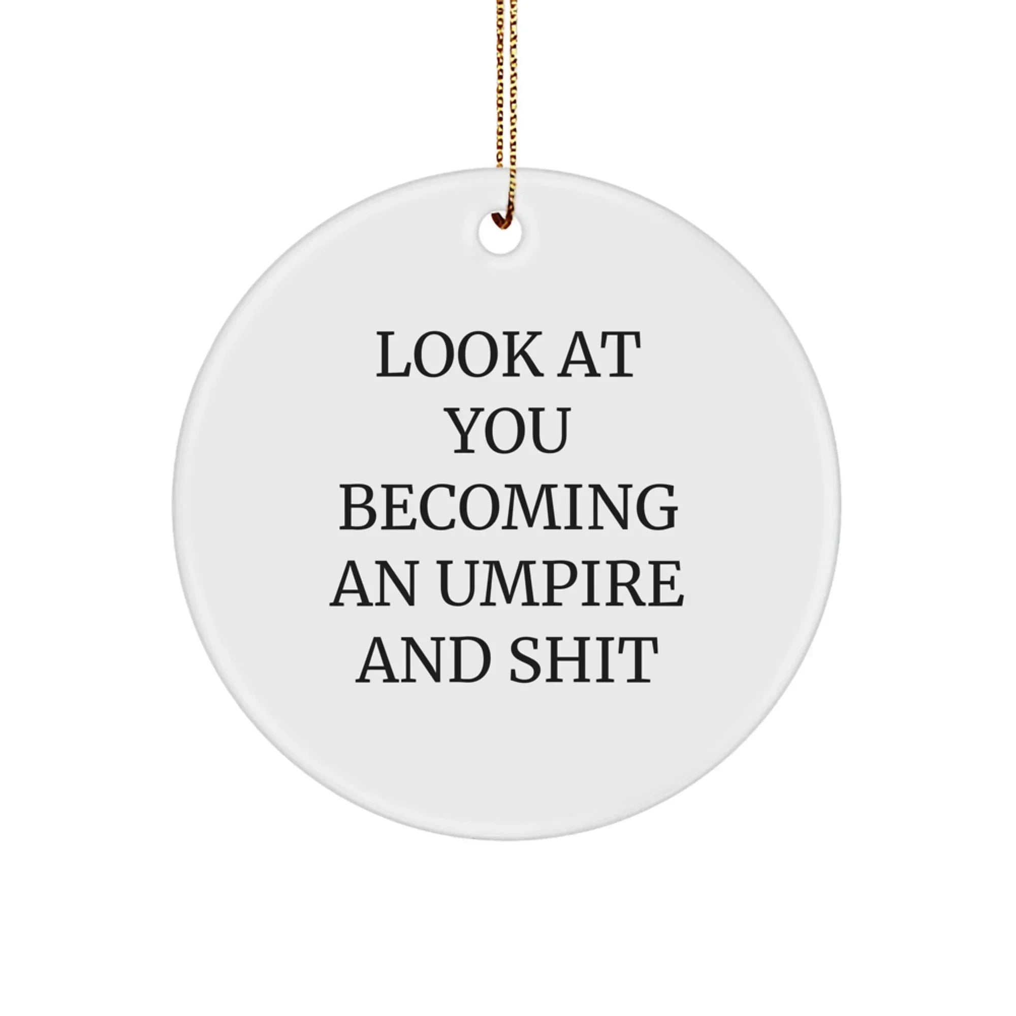Funny Umpire Gifts for Men from Friends - 'Look At You Becoming An Umpire And Shit' Circle Ornament for Christmas