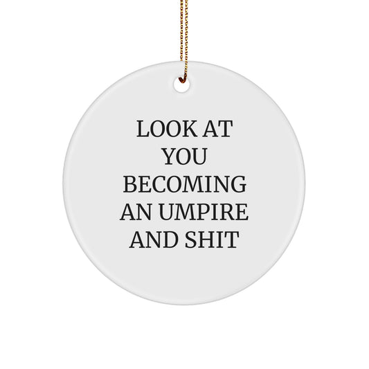 Funny Umpire Gifts for Men from Friends - 'Look At You Becoming An Umpire And Shit' Circle Ornament for Christmas - Image 1