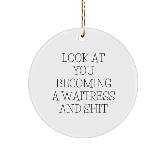 Funny Waitress Gifts for Coworkers, White Circle Ornament with Look At You Becoming A Waitress And Shit Quote, Christmas Unique Gifts from Friends - Image 1