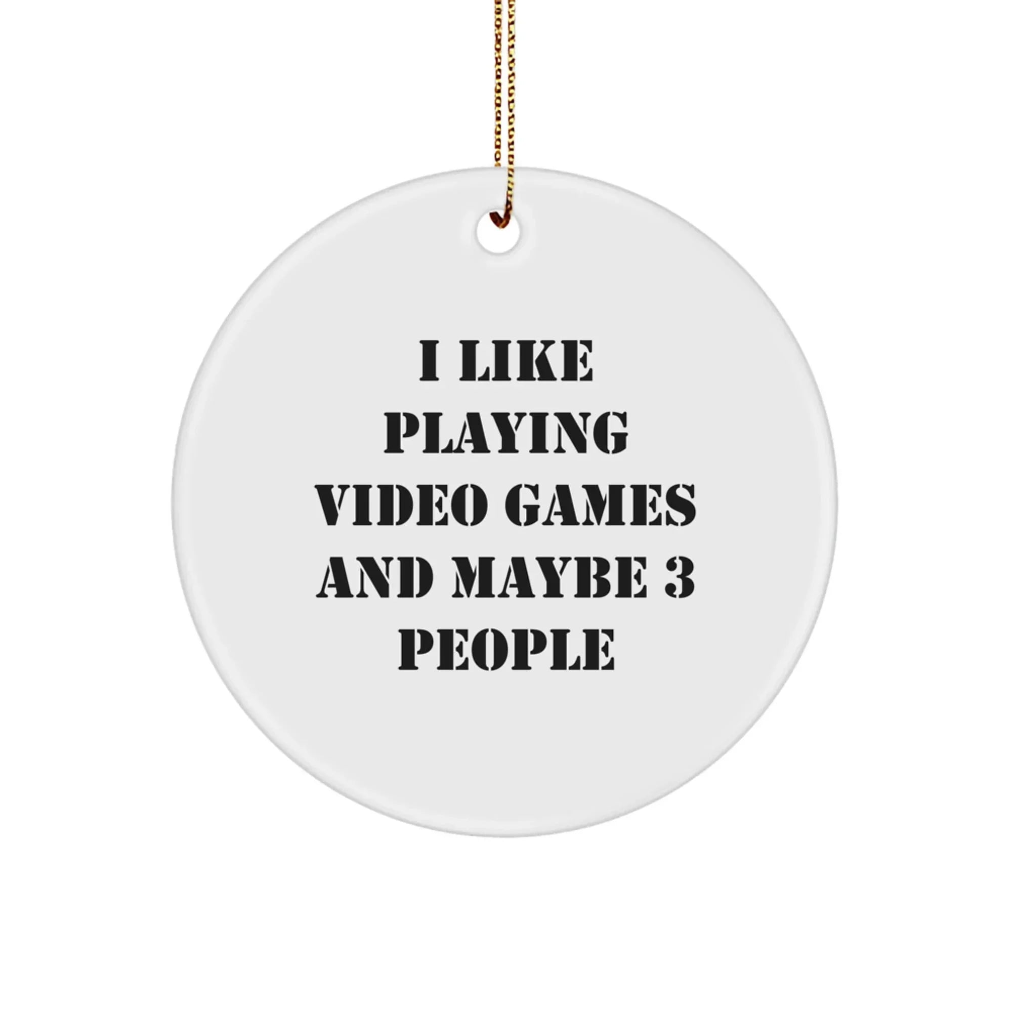 Funny Video Games Circle Ornaments for Friends, 'I Like Playing Video Games And Maybe 3 People', Christmas Unique Gifts from Men