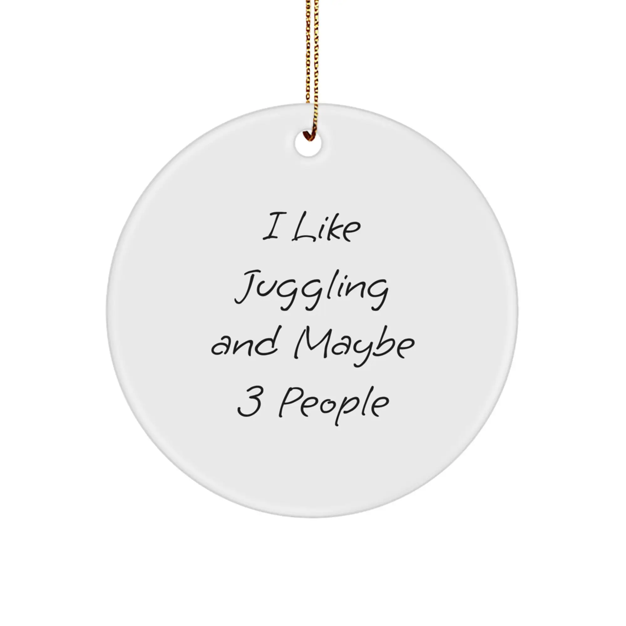 Funny Juggling Gifts for Friends and Family - Circle Ornament 'I Like Juggling And Maybe 3 People' Christmas Unique Presents from Women to Men - Image 1